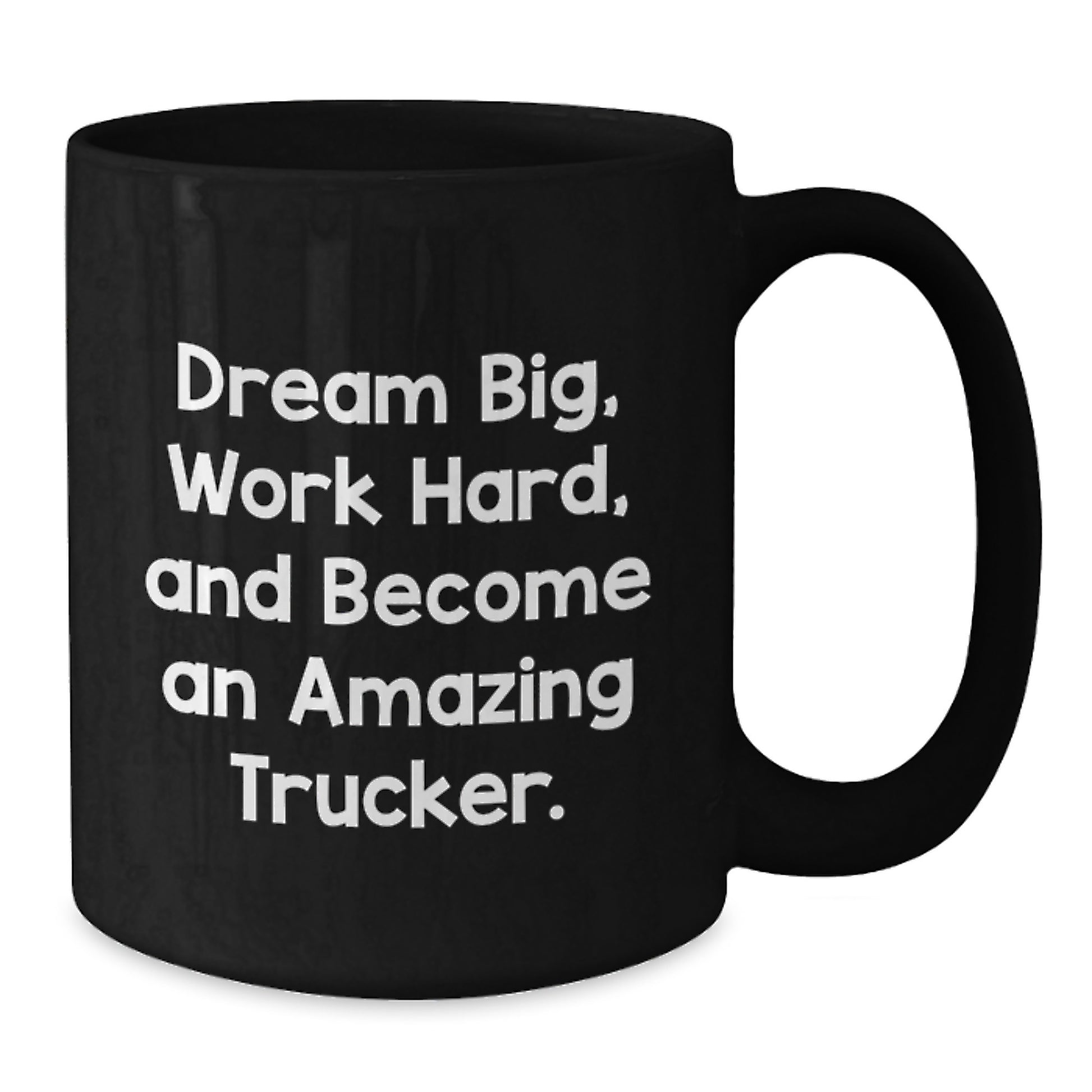 Trucker Gifts from Men to Trucker Friends, Funny Black Coffee Mug for Graduation with 'Dream Big, Work Hard, And Become An Amazing Trucker.' Quote - Additional