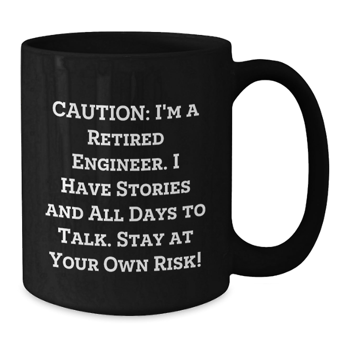 Engineer Humor Coffee Mug, Gifts from Friends to Engineer Graduates, Caution: I'm A Retired Engineer. I Have Stories And All Days To Talk. Stay At Your Own Risk!, Black Coffee Mug, 11oz or 15oz - Additional