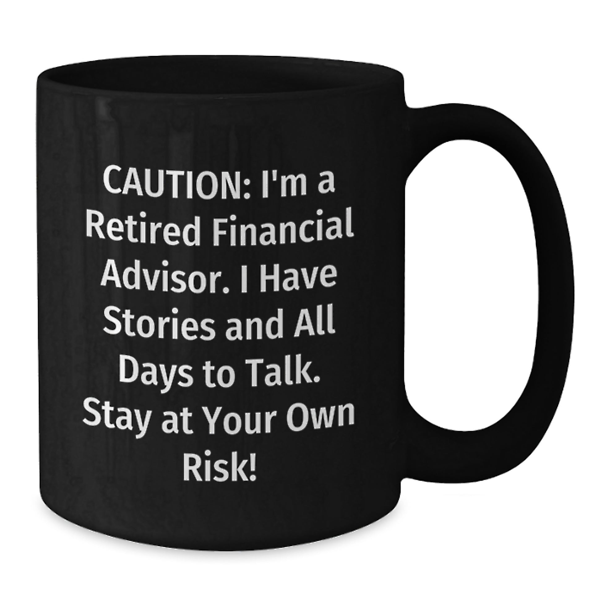 Funny Financial Advisor Gifts - 'Caution: I'm A Retired Financial Advisor...' Black Coffee Mug for Graduation - Additional