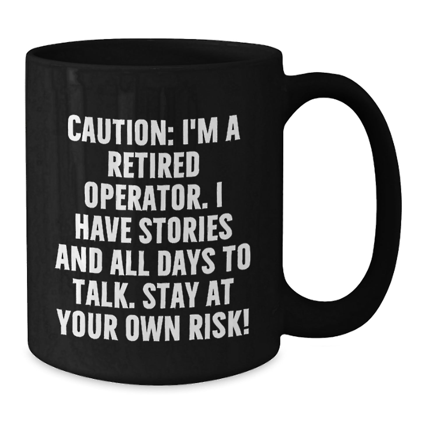Unique Operator Gifts for Men - Black Coffee Mug with Funny Quote 'Caution: I'm A Retired Operator. I Have Stories' - Additional