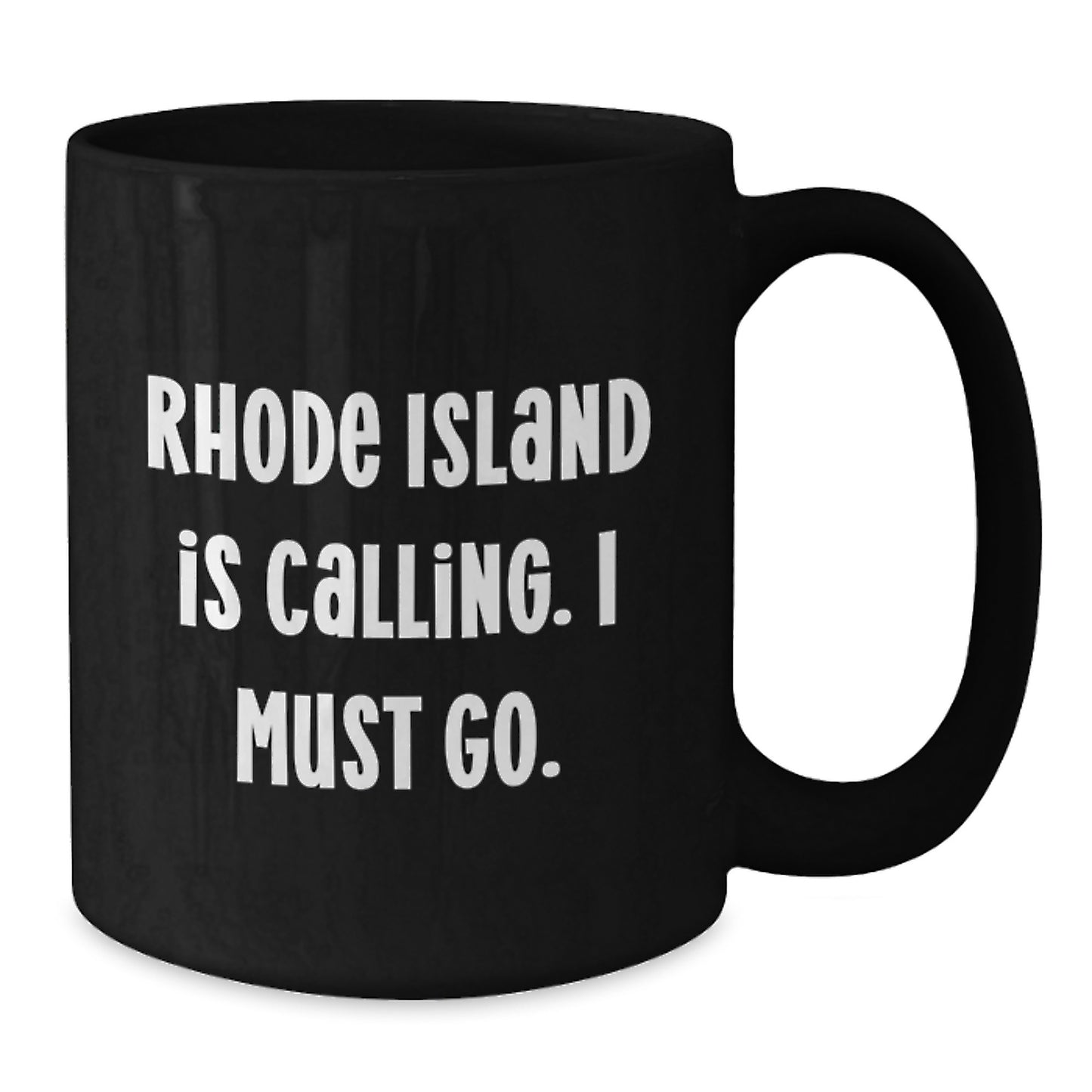 Rhode Island Calling Gifts from Friends for Graduates Black Coffee Mug, Funny Quote 'Rhode Island Is Calling. I Must Go.' - Additional