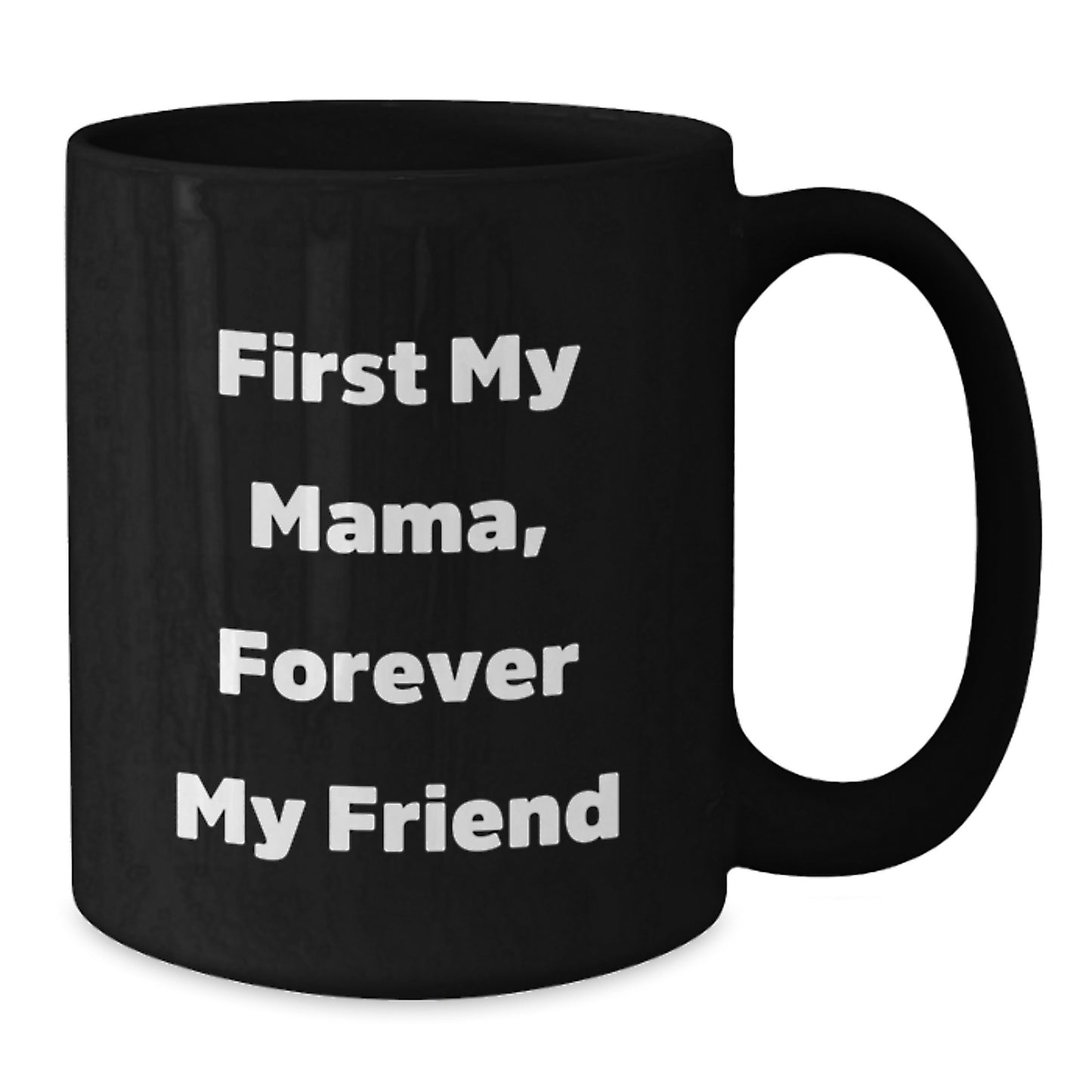 Funny Mama Gifts for Her, Mama Black Coffee Mug, 'First My Mama, Forever My Friend' Quote, Graduation Unique Gifts from Mom or Family - Additional