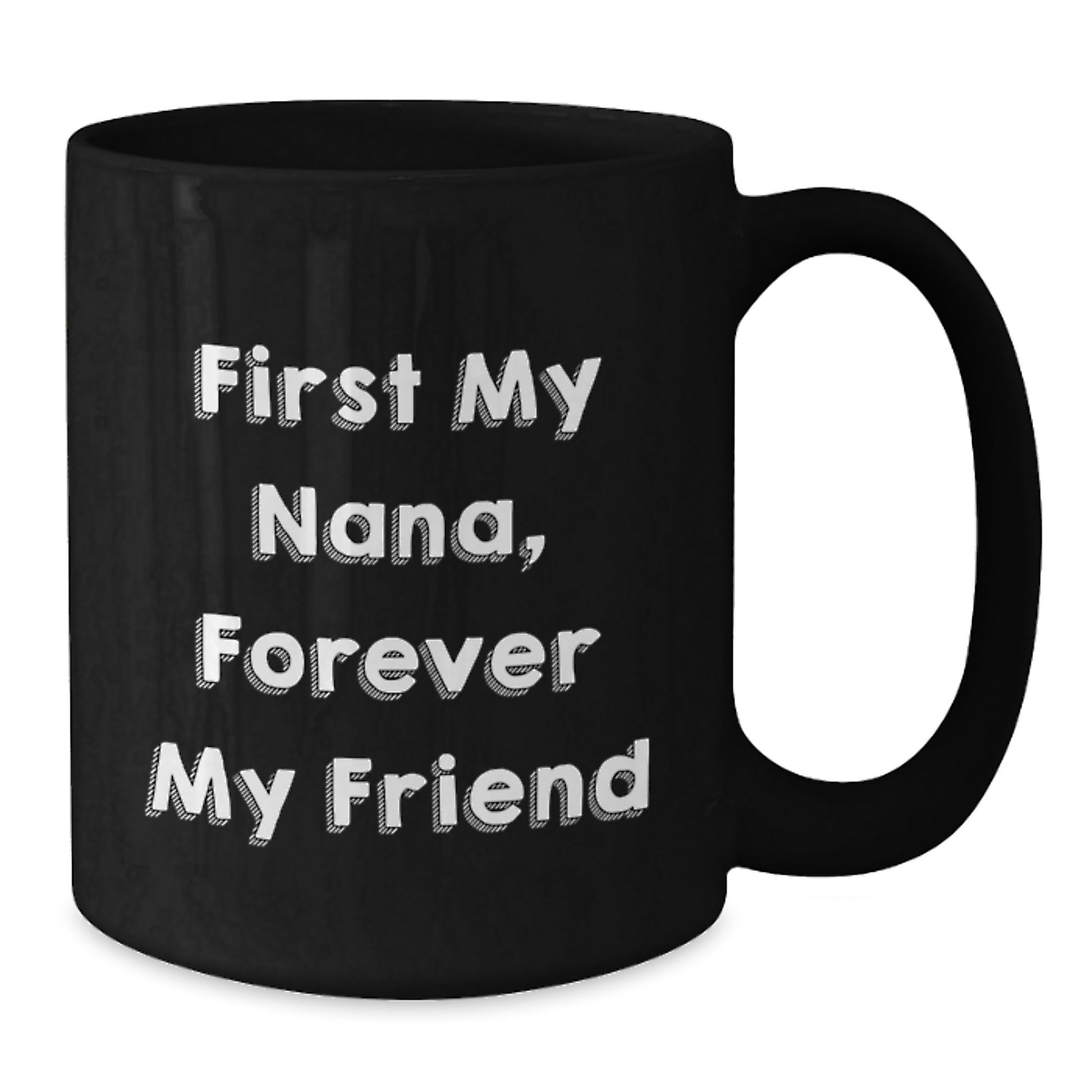 Funny Nana Quotes Black Coffee Mug, Gifts from Family to Nana, First My Nana, Forever My Friend, Graduation Unique Gifts, Black Ceramic Mug - Additional