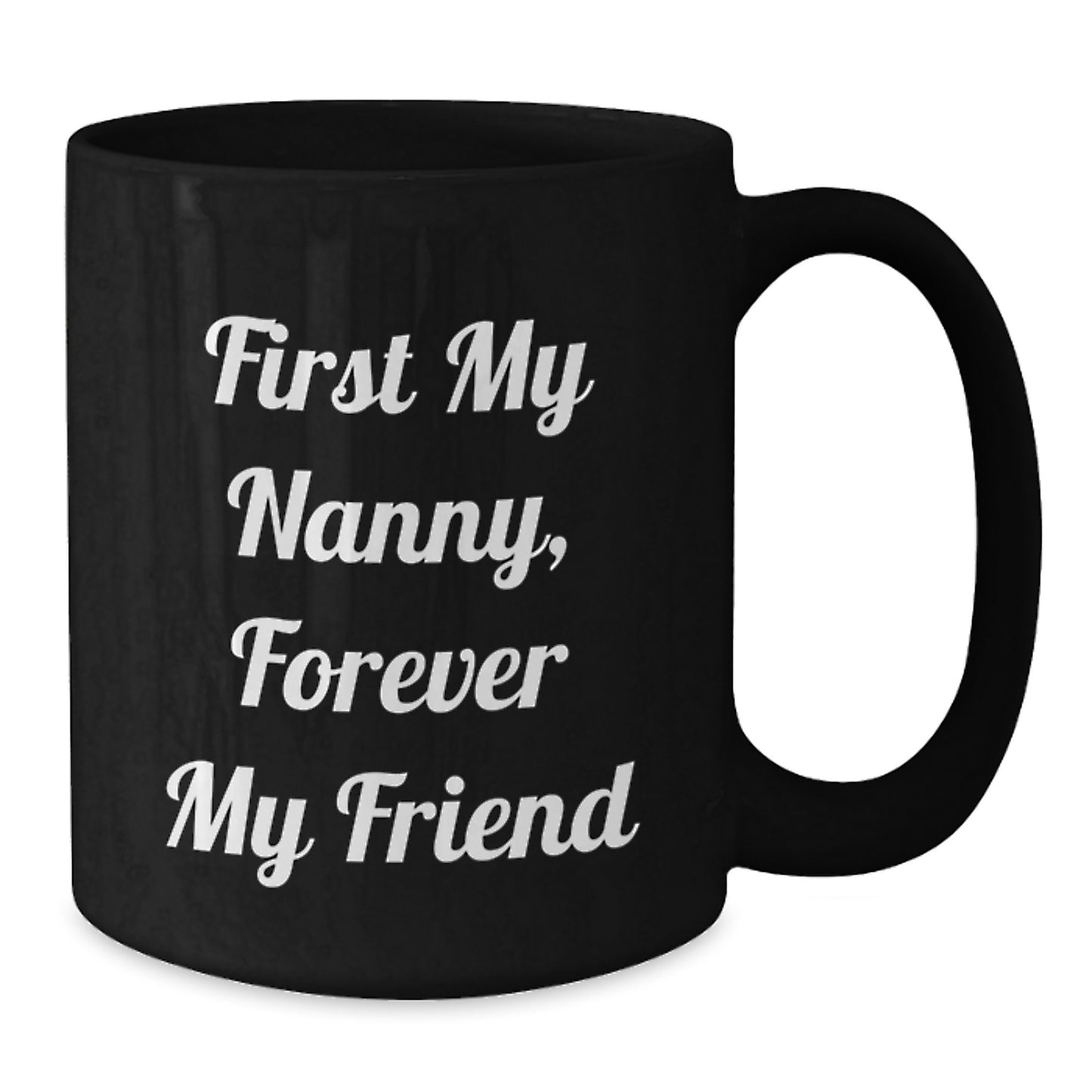 Funny Nanny Gift Ideas, Christmas Unique Gifts from Men to Nanny, Black Coffee Mug with 'First My Nanny, Forever My Friend' - Additional