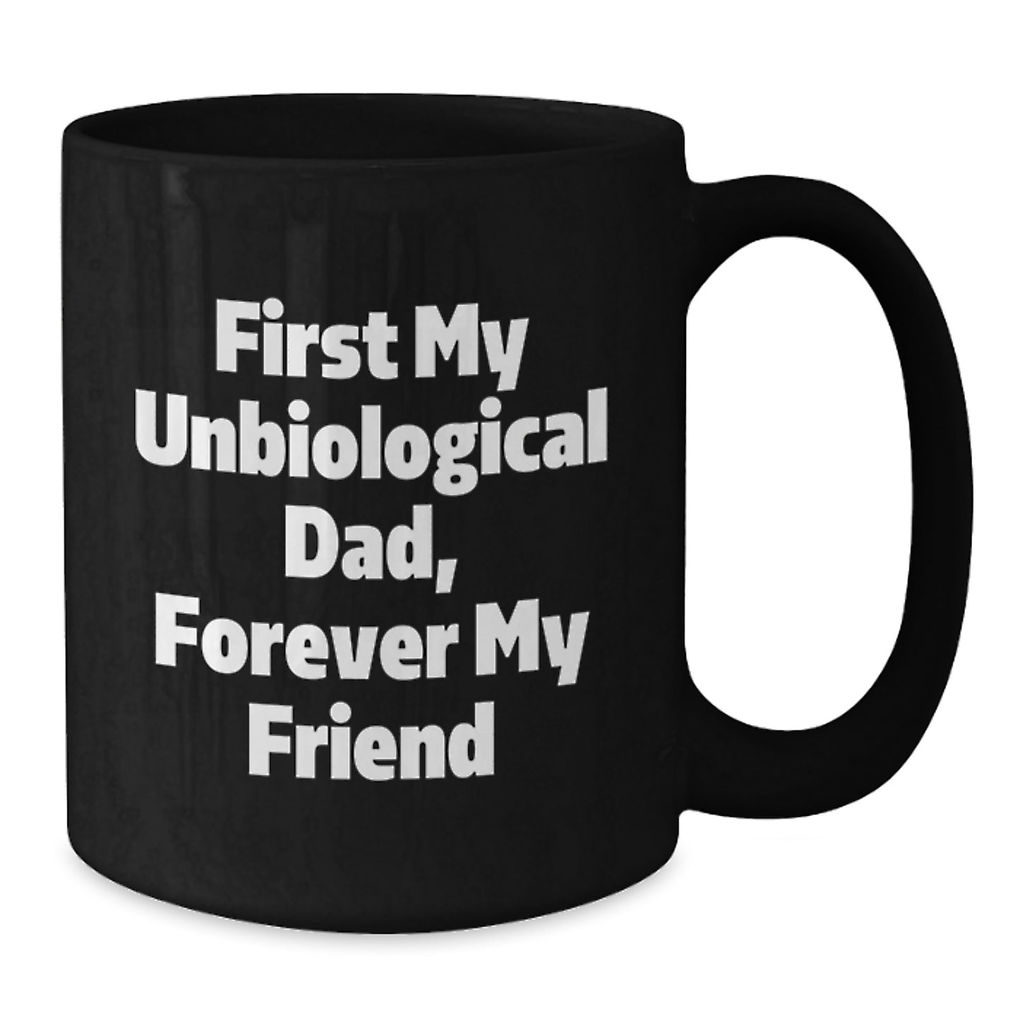 Funny Unbiological Dad Gifts from Friends to Unbiological Dad - Black Coffee Mug, 11oz or 15oz, Microwave and Dishwasher Safe - Additional