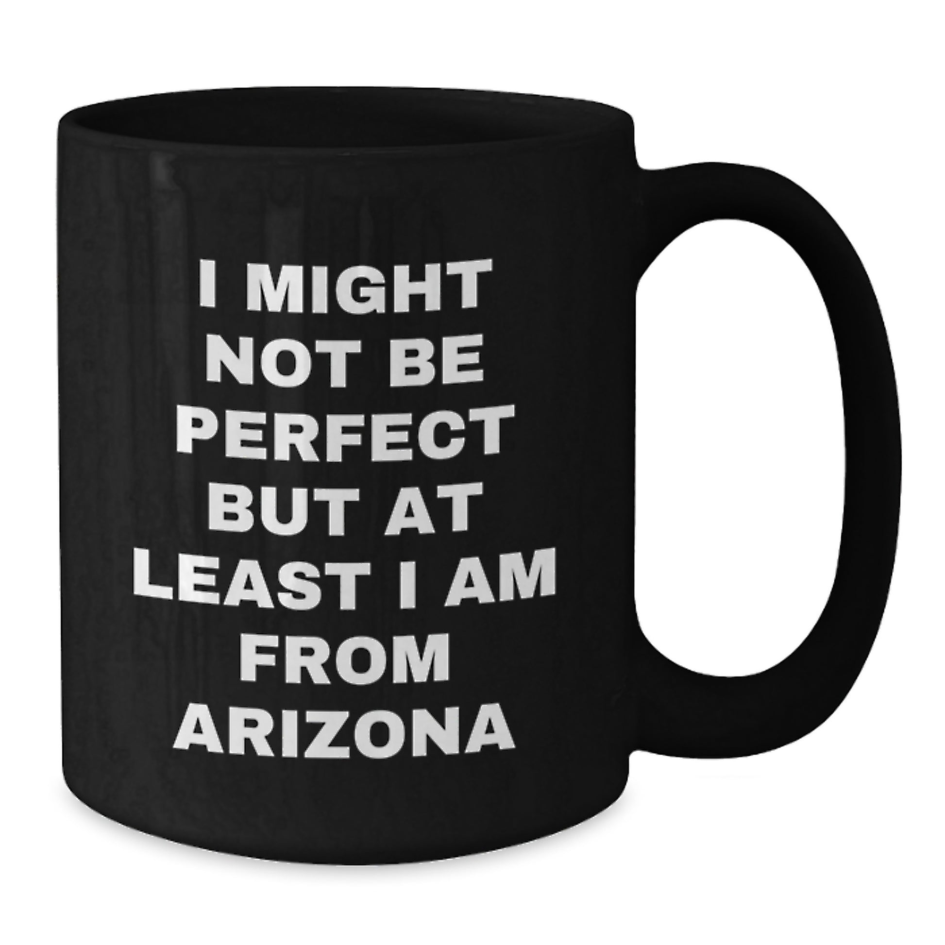 Arizona Gifts from Friends for Birthday - 'I Might Not Be Perfect' Funny Black Coffee Mug, 11oz or 15oz Ceramic Mugs for Arizona Lovers - Additional