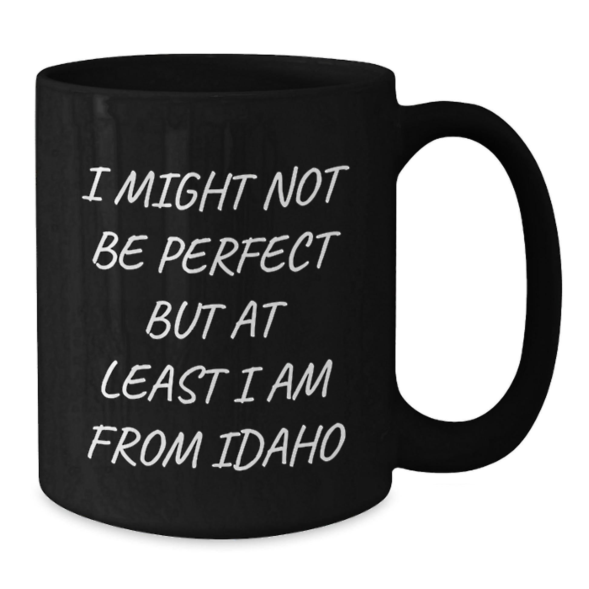 Idaho Proud Gifts from Friends for Graduation Unique Black Coffee Mugs - 'I Might Not Be...' - Additional