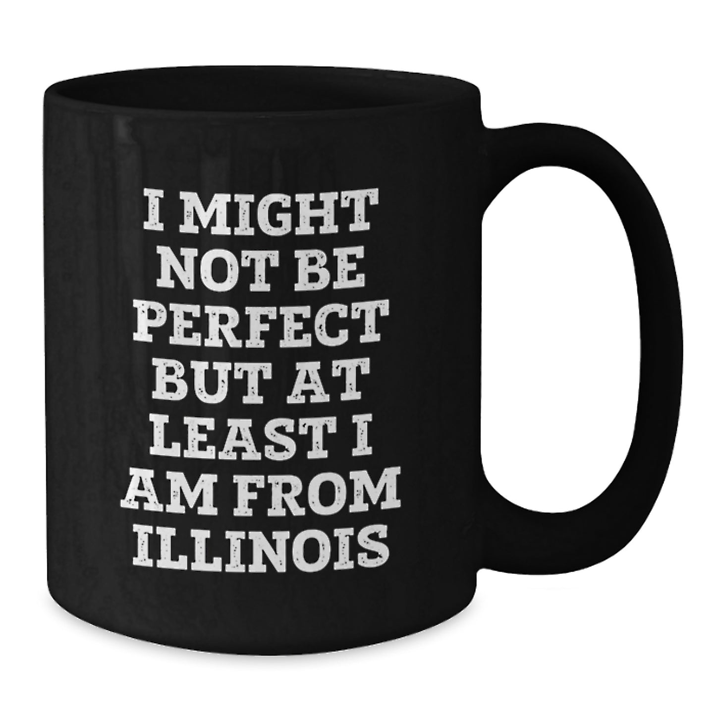 Funny Illinois Black Coffee Mug Gifts from Friends for Birthday - 'I Might Not Be Perfect' - Additional
