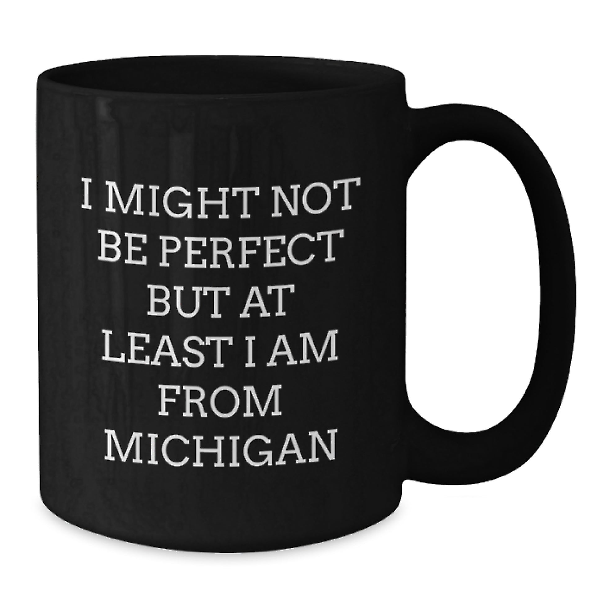 Funny Michigan Gifts from Friends and Family Members for Christmas - 'I Might Not Be Perfect But At Least I Am From Michigan' Black Coffee Mug - Additional