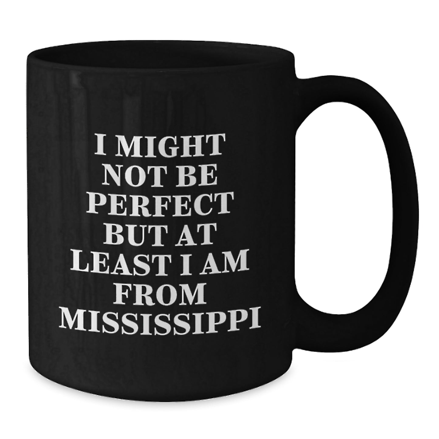 Mississippi Gifts for Him, Funny Black Coffee Mug, 'I Might Not Be Perfect But At Least I Am From Mississippi', Christmas Unique Gifts from Friends to Family - Additional