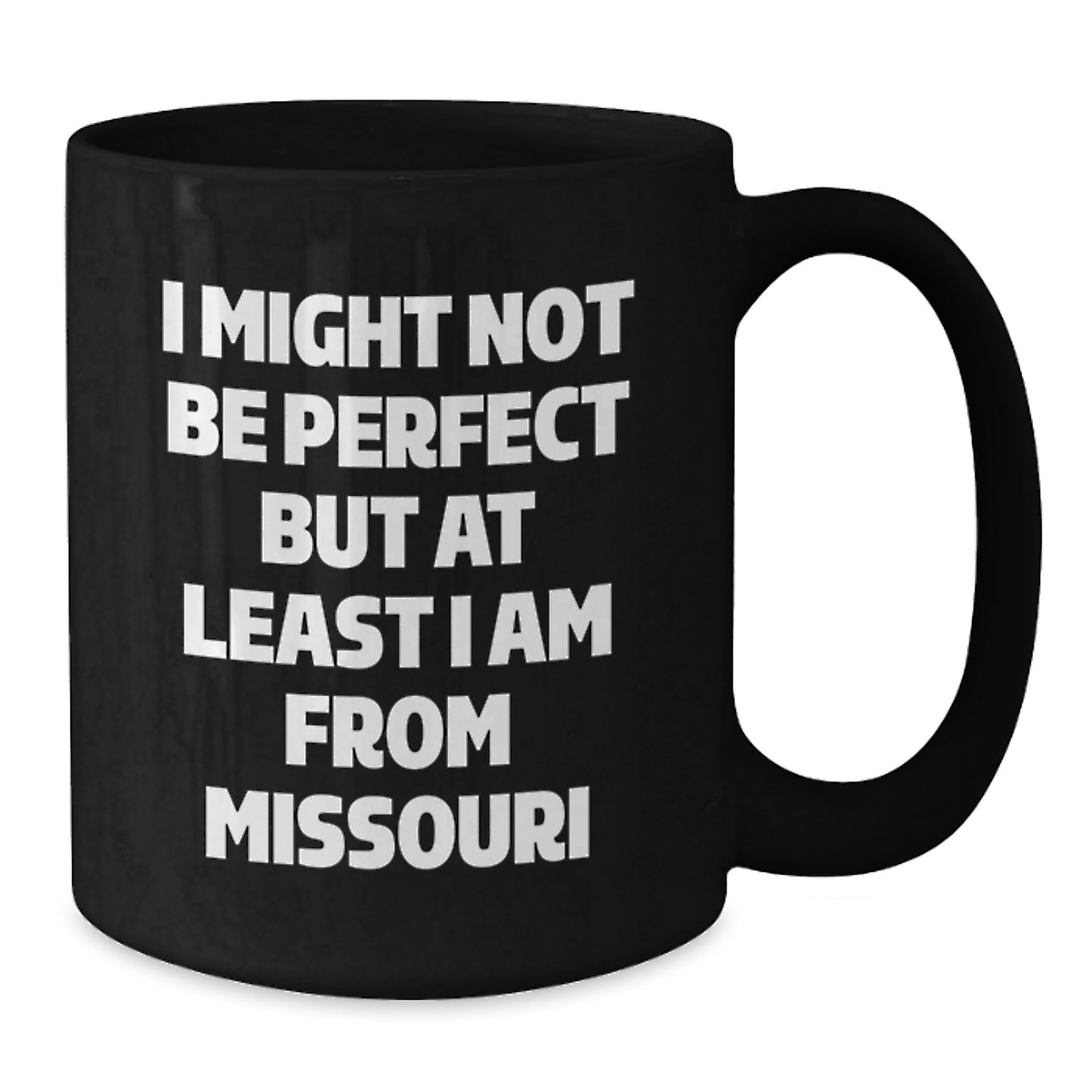 Funny Missouri Gifts, I Might Not Be Perfect But At Least I Am From Missouri Black Coffee Mug, Ideal Gift for Friends and Family from Missouri, 11oz or 15oz Capacity, Microwave and Dishwasher Safe - Additional
