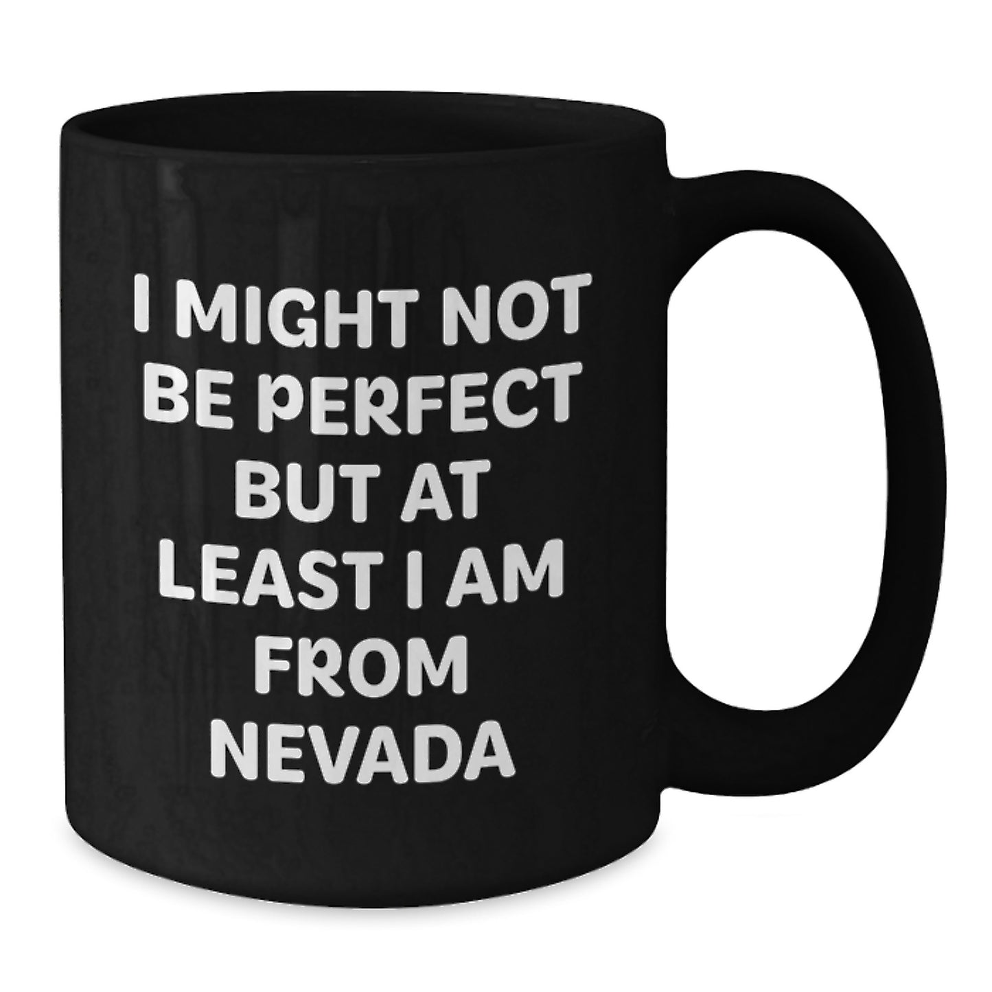 Funny Nevada Black Coffee Mugs Gifts from Friends and Family, Perfect Unique Christmas Unique Gifts for Nevada Men and Women, I Might Not Be Perfect But At Least I Am From Nevada - Black Ceramic Mugs - Additional