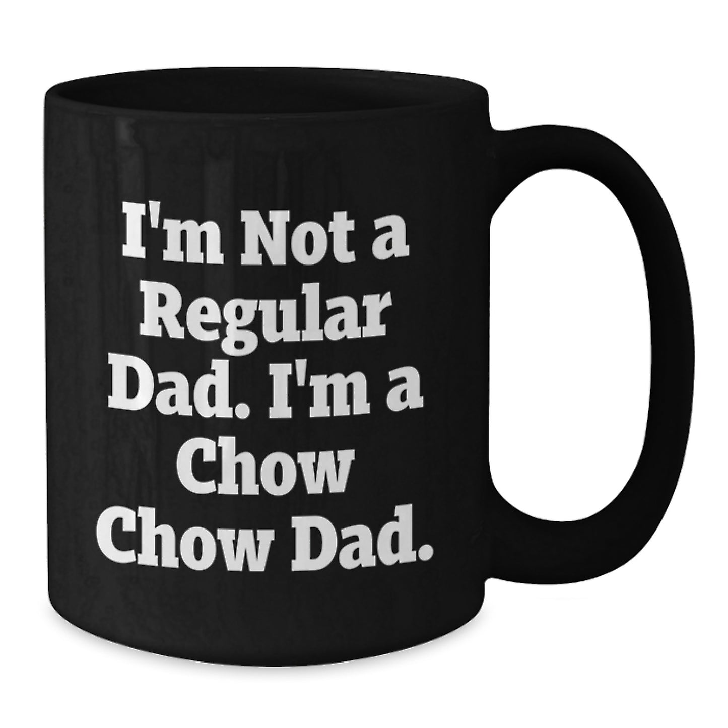 Chow Chow Dog Dad Gifts Funny Quote Black Coffee Mugs for Graduation from Mom, 11oz or 15oz Microwave Dishwasher Safe - Additional