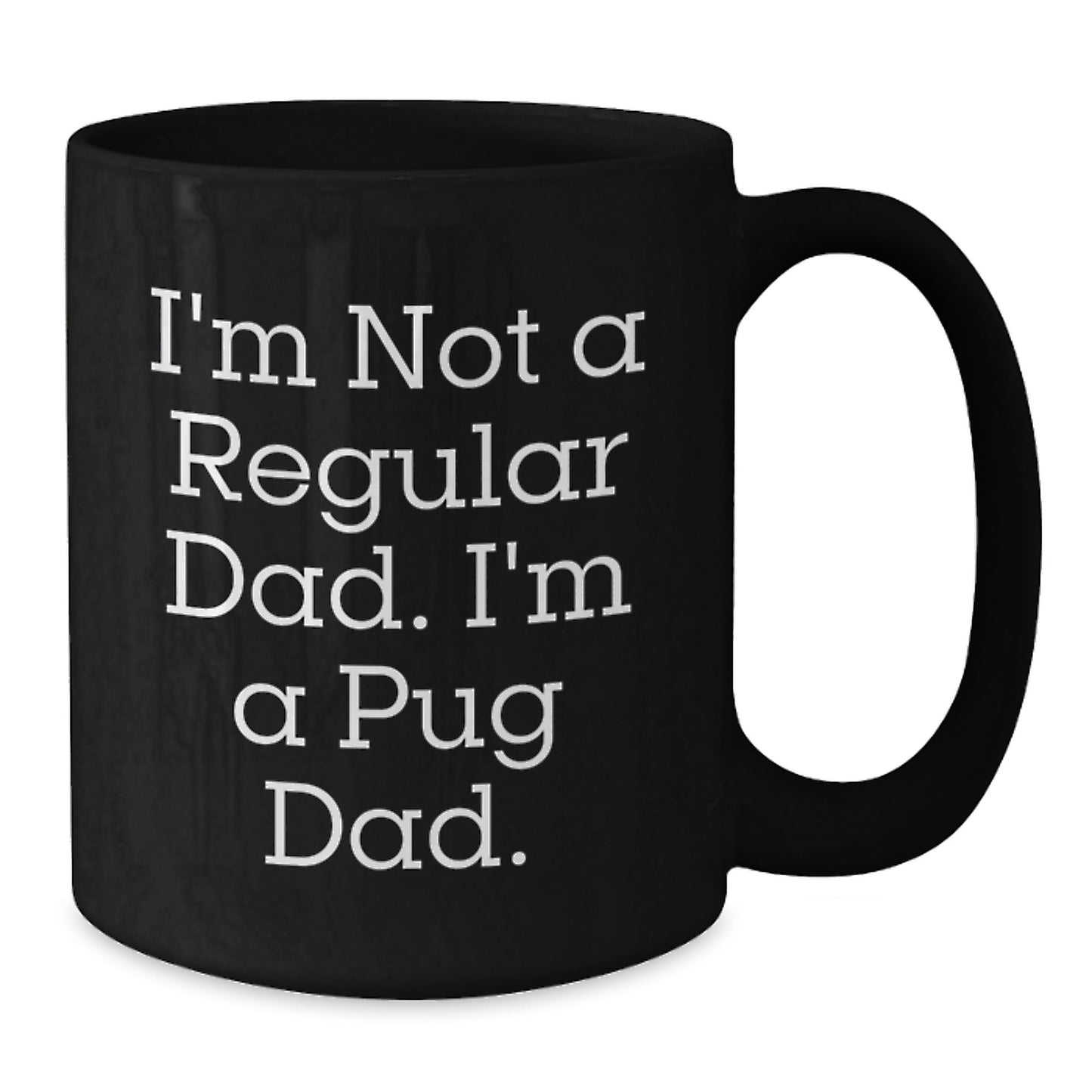 Funny Pug Dog Gifts from Men to Family Friends - I'm Not A Regular Dad. I'm A Pug Dad. Black Coffee Mug Christmas Unique Present - Additional