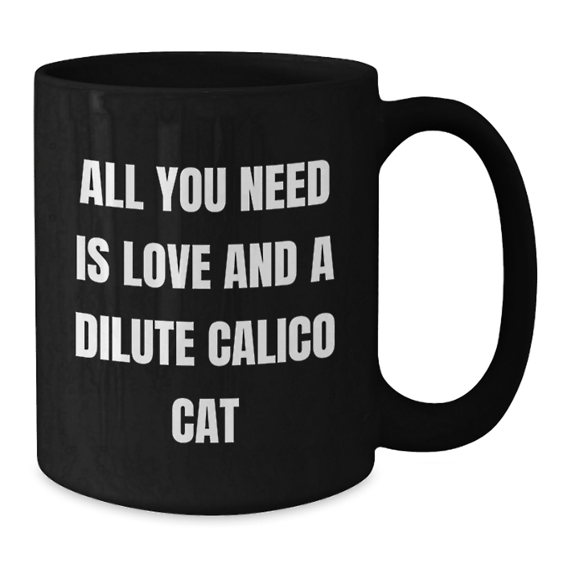 Dilute Calico Cat Lover Gifts from Friends and Family, Graduation Unique Inspirational Mug, All You Need Is Love And A Dilute Calico Cat, Black Coffee Mug - Additional