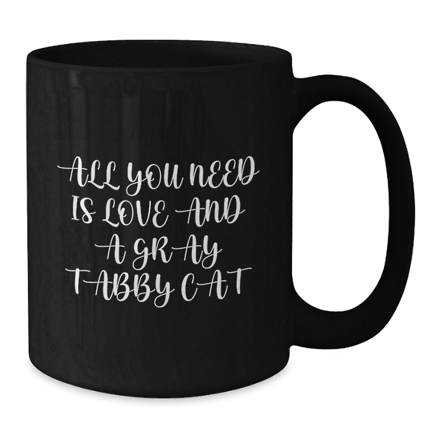 Funny Gray Tabby Cat Black Coffee Mug Gifts from Friends to Family for Graduation, 'All You Need Is Love And A Gray Tabby Cat', 11oz or 15oz Microwave and Dishwasher Safe - Additional