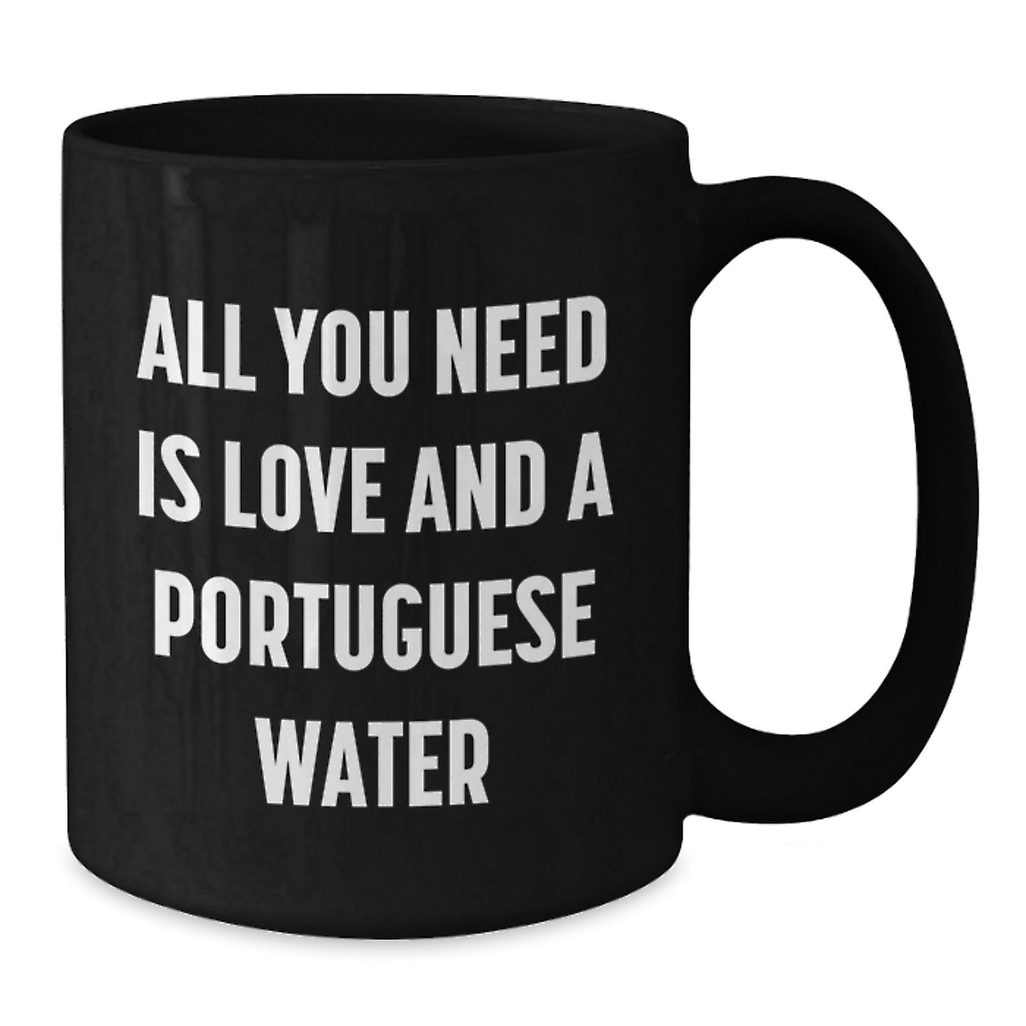 Funny, Portuguese Water Dog Gifts for Men, Christmas Unique Gifts from a Dog Lover, 'All You Need Is Love And A Portuguese Water' - Additional