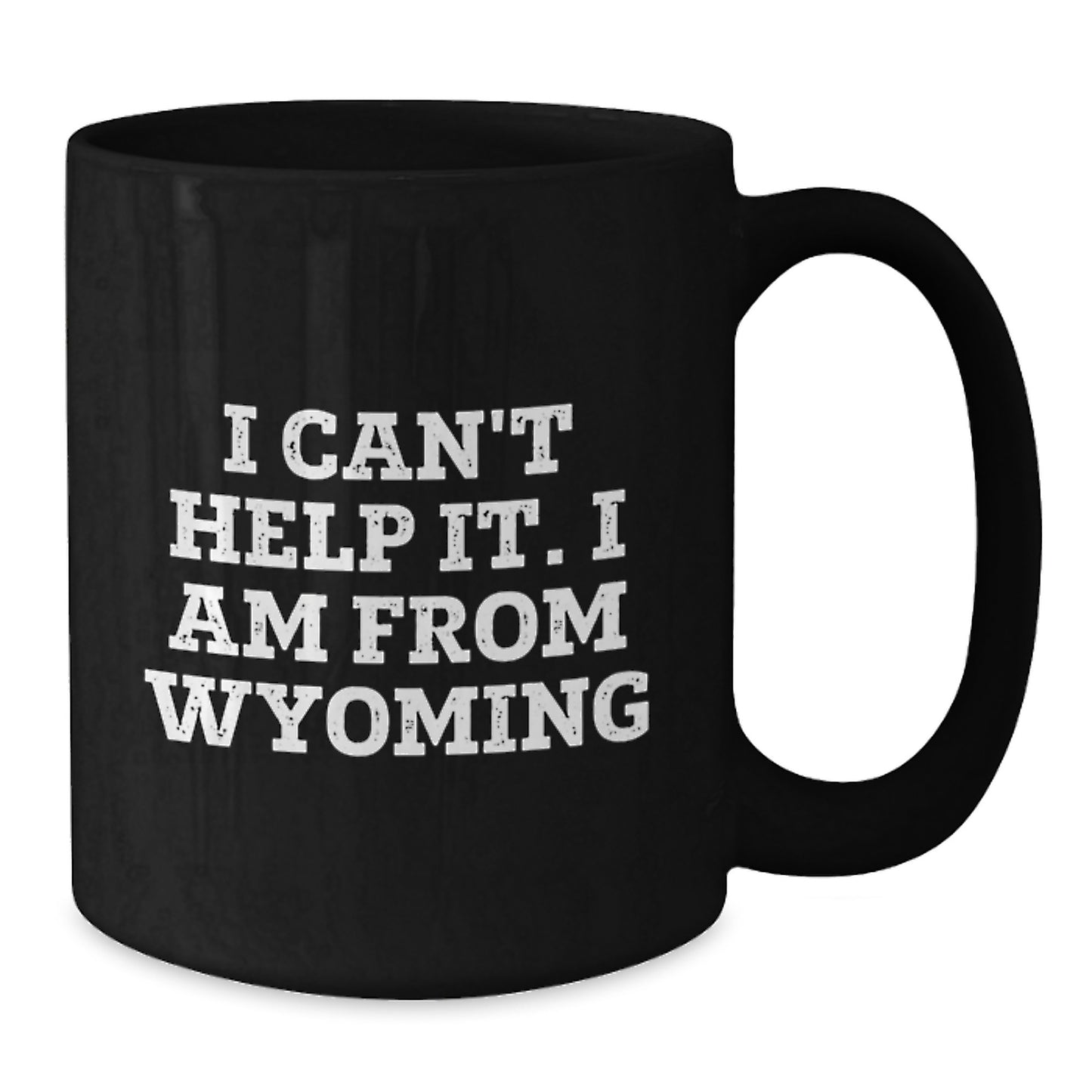 Funny Wyoming Mugs I Can't Help It I Am From Wyoming Gifts for Men from Wyoming - Additional