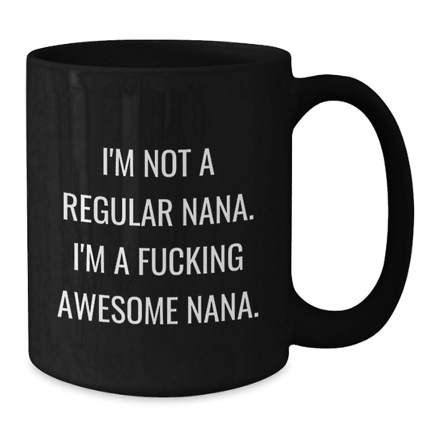 Funny Nana Gifts from Family - Black Coffee Mug for Awesome Nanas on Graduation, Unique Gifts for Nana, 'I'm Not A Regular Nana. I'm A F--king Awesome Nana.' Quote - Additional