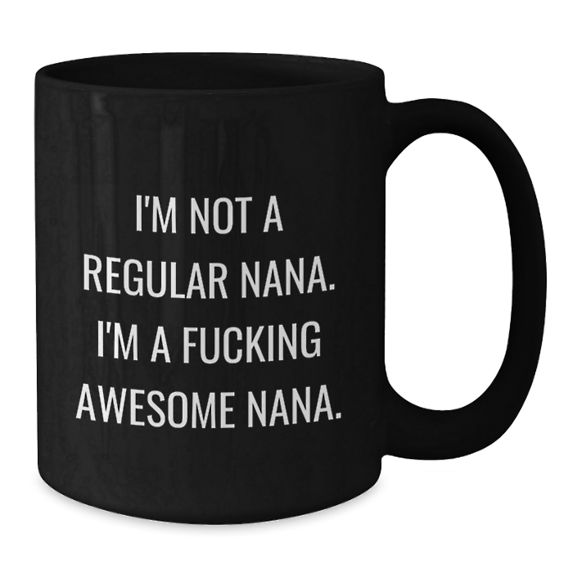 Funny Nana Gifts from Family - Black Coffee Mug for Awesome Nanas on Graduation, Unique Gifts for Nana, 'I'm Not A Regular Nana. I'm A F--king Awesome Nana.' Quote - Additional