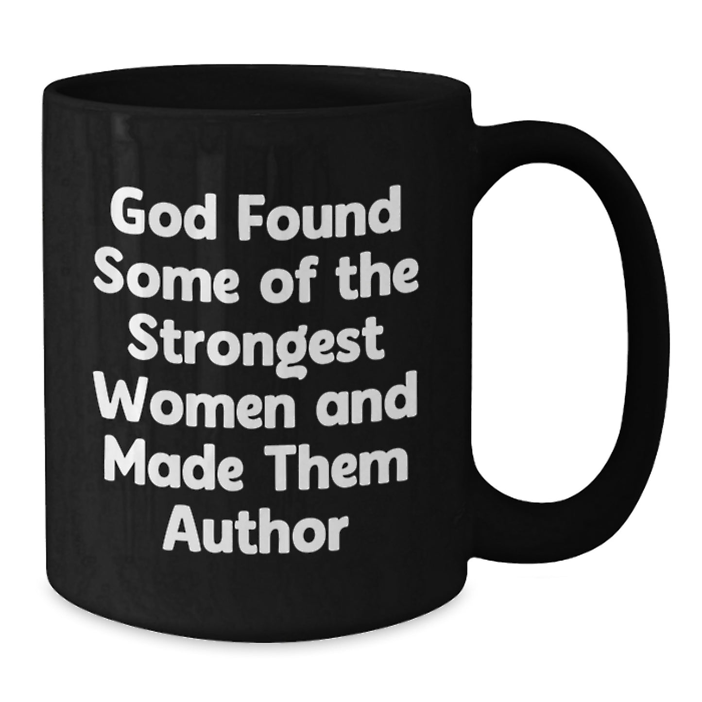 Funny Inspirational Author Gifts from Friends for Graduation Unique Black Coffee Mugs 'God Found Some Of The Strongest Women And Made Them Author' - Additional
