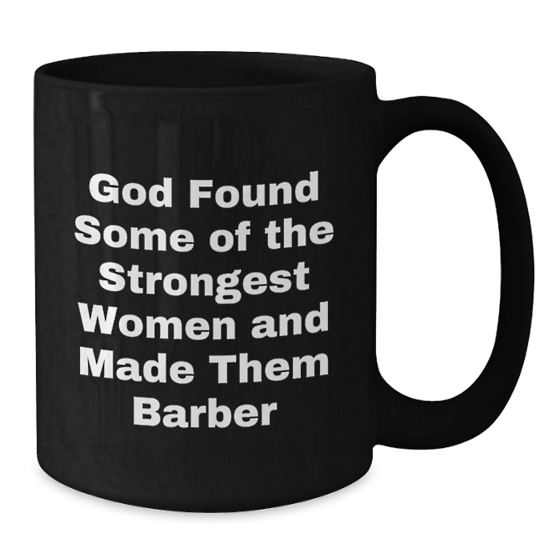 Funny Barber Gifts from Friends - 'God Found Some Of The Strongest Women And Made Them Barber' Inspired Black Coffee Mug for Barber Graduation - Additional