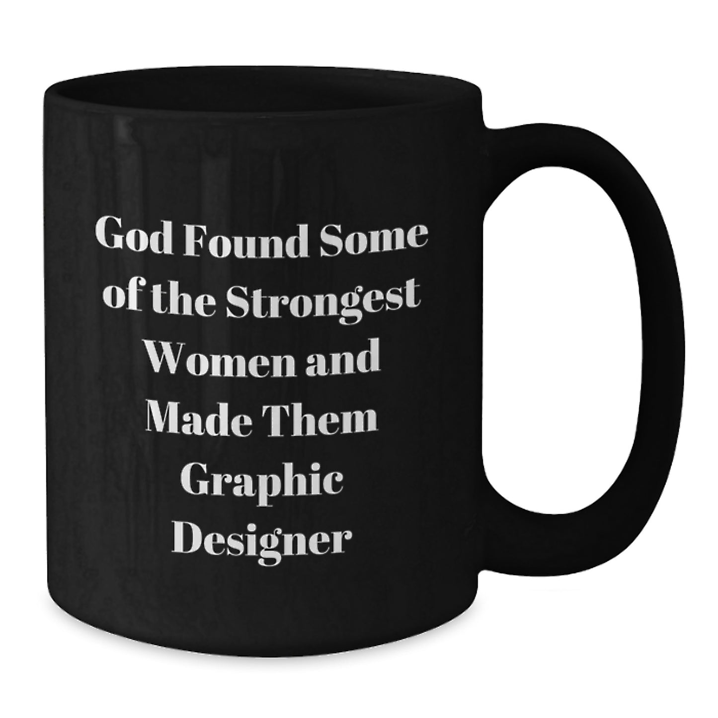 Funny Graphic Designer Gifts from Women, Inspirational Black Coffee Mug for Men, Friends, Family - 'God Found Some Of The Strongest Women And Made Them Graphic Designer', Graduation Unique Gifts - Additional