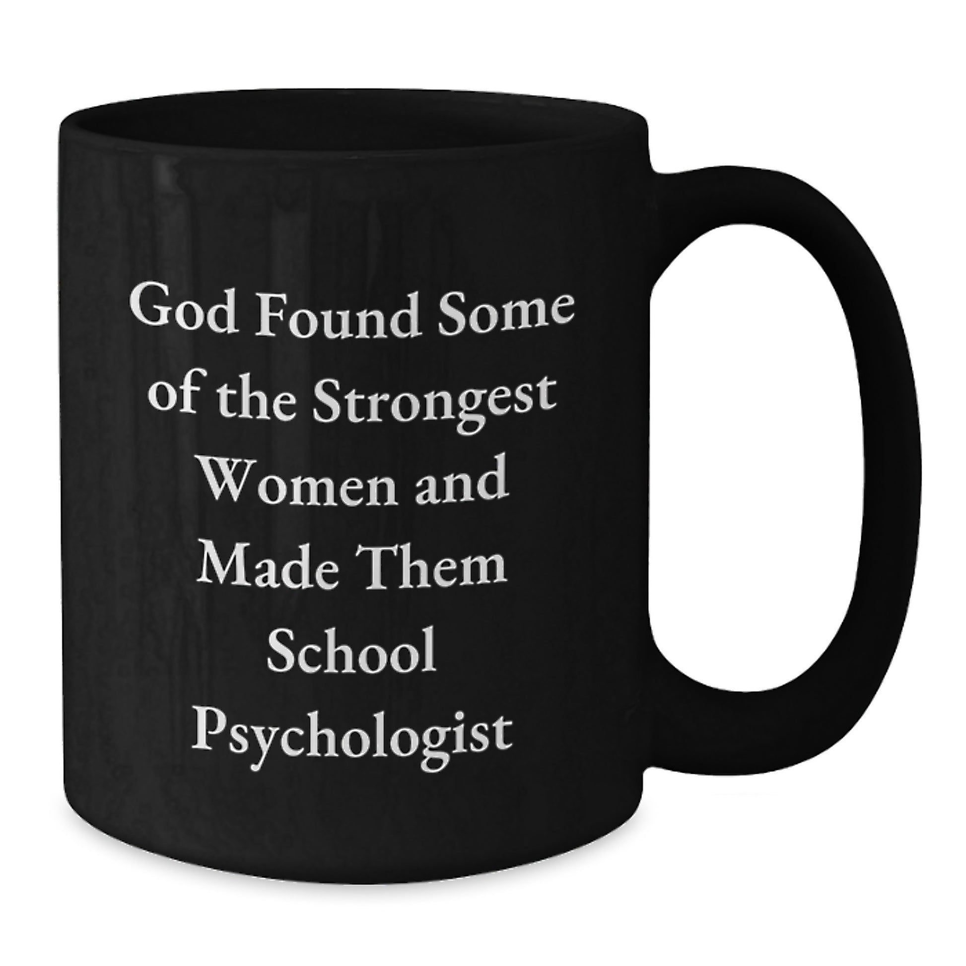 Funny School Psychologist Gifts from Friends - Black Coffee Mug, Inspirational Quote 'God Found Some Of The Strongest Women And Made Them School Psychologist' Gifts for School Psychologist Graduation - Additional