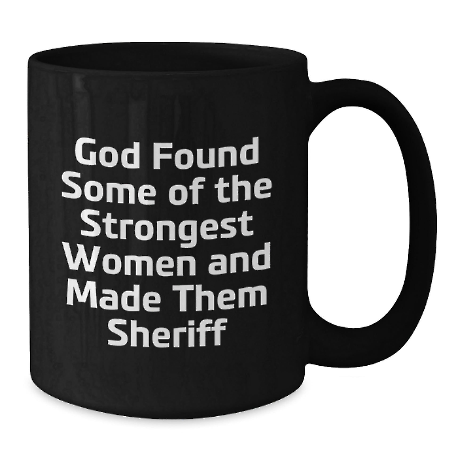 Funny Sheriff Gifts for Women Men Friends Family - God Found Some Of The Strongest Women And Made Them Sheriff Black Coffee Mug Gifts from Men Women Friends Family - Additional