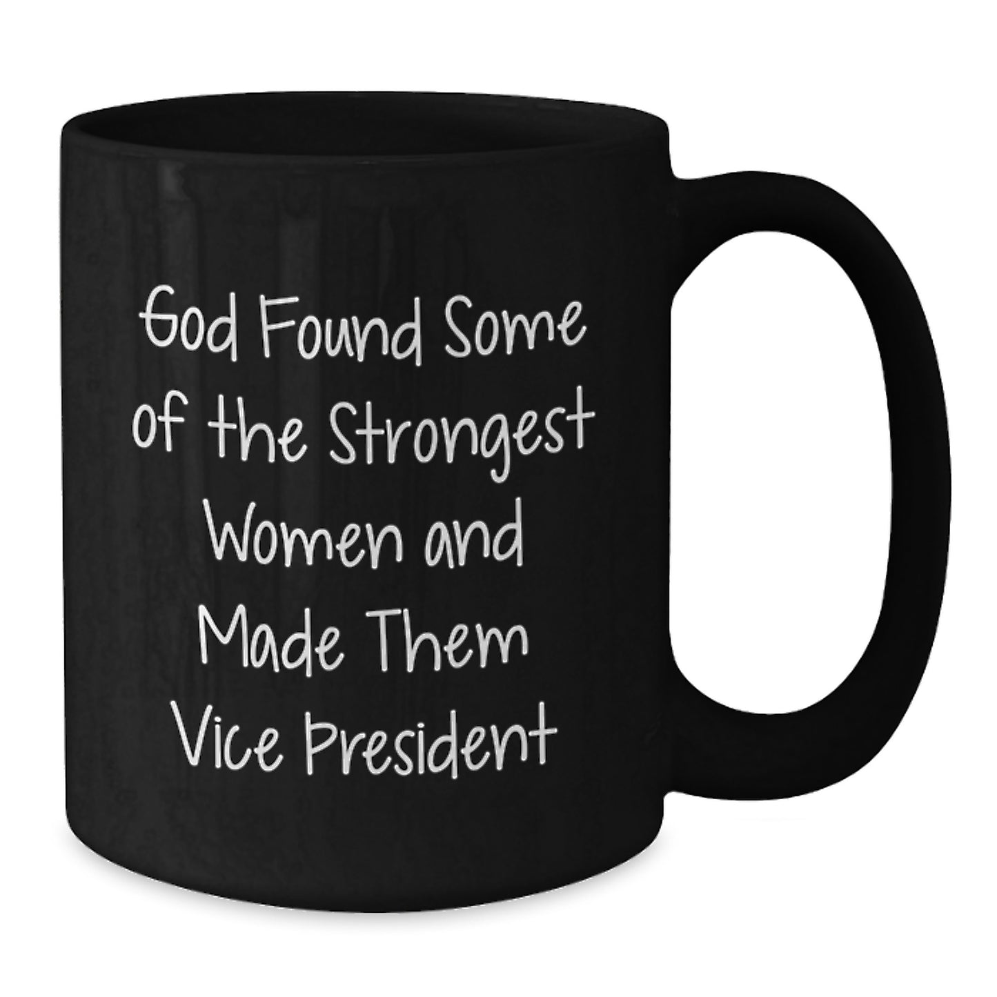 Funny Vice President Gifts for Women from Friends, Black Coffee Mug, Inspirational Quote - God Found Some Of The Strongest Women And Made Them Vice President - Additional