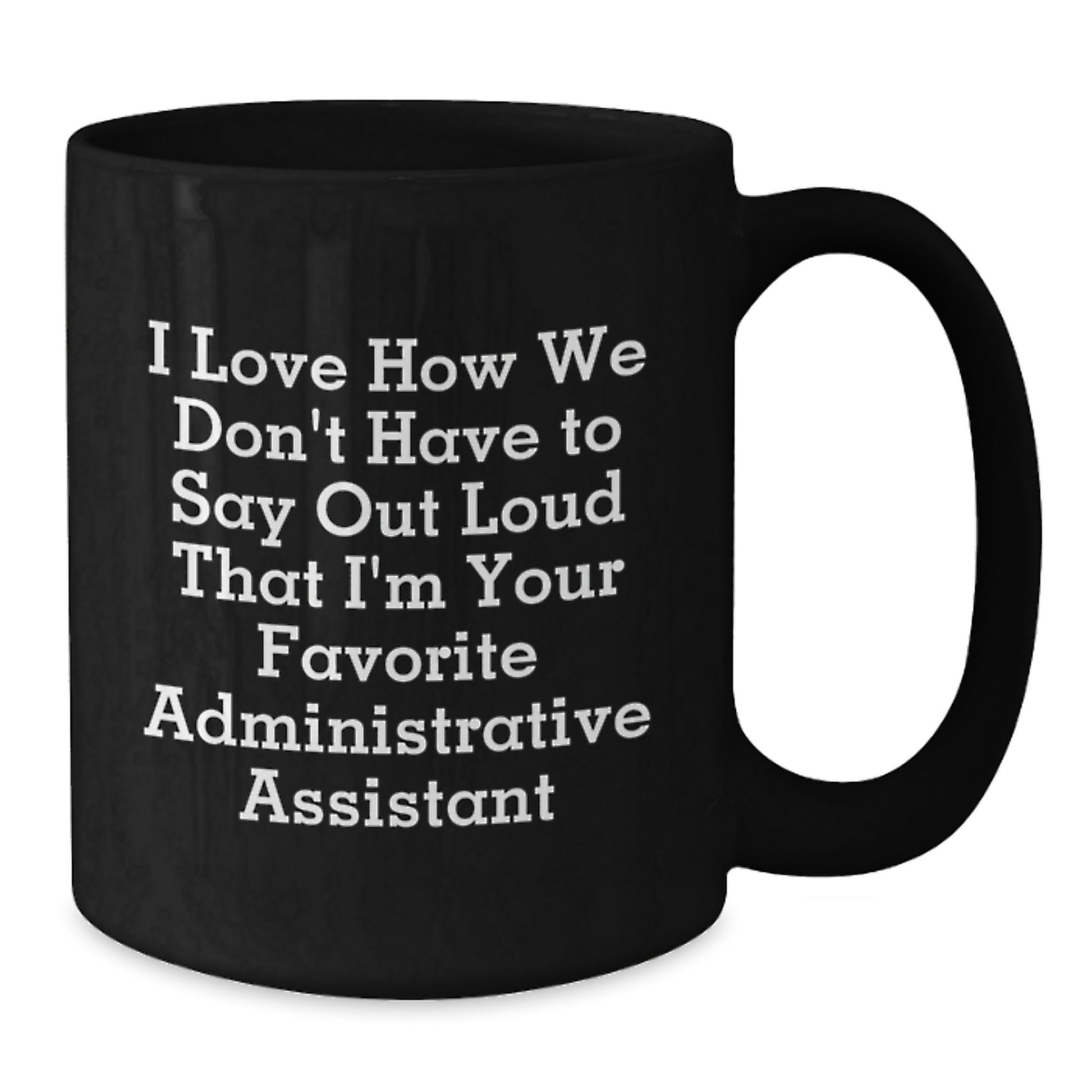 Funny Administrative Assistant Gifts, 'I Love How We Don't Have To Say Out Loud' Black Coffee Mugs for Men, Women, and Coworkers, Perfect for Graduation Gifts from Family and Friends - Additional