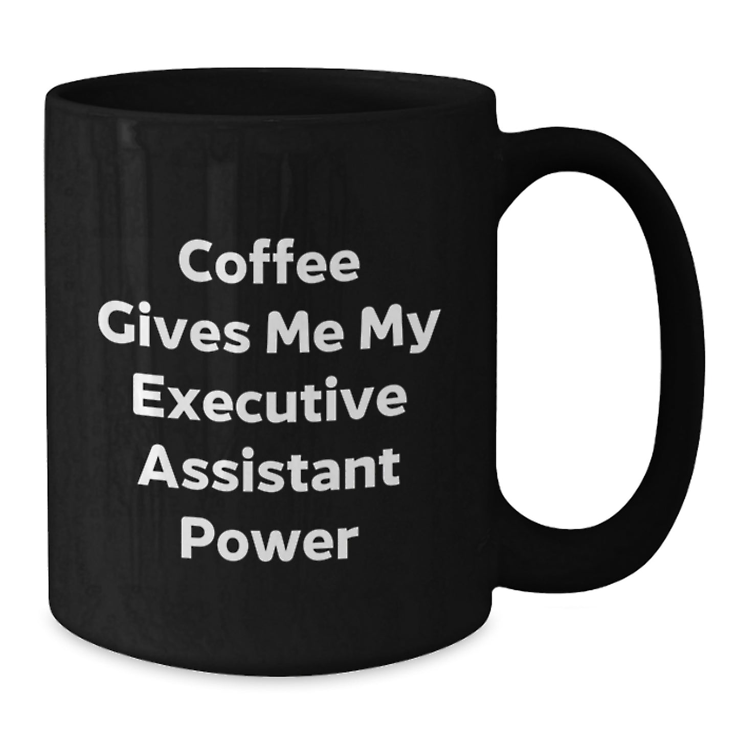 Funny Executive Assistant Gifts from Friends for Birthday, 'Coffee Gives Me My Executive Assistant Power' Black Coffee Mug, 11oz or 15oz, Microwave and Dishwasher Safe - Additional