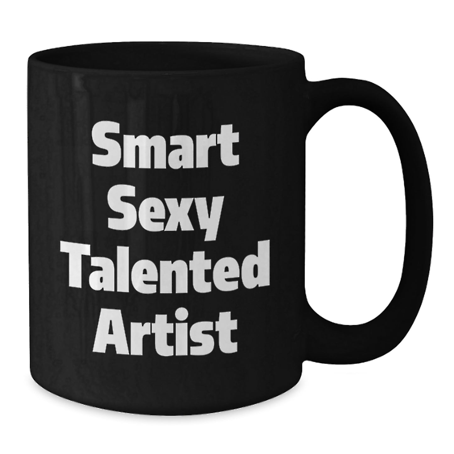 Funny Artist Quotes Gifts from Friends for the Smart Sexy Talented Artist Black Coffee Mug, Birthday Unique Gifts for the Artist, Inspirational Quote Art for Men, Women, Coworkers, and Family - Additional