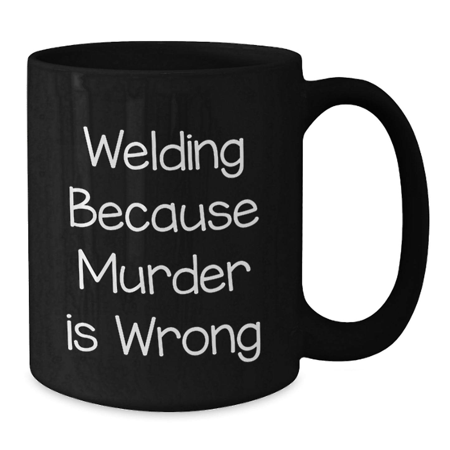 Funny Welding Gifts for Men, Black Coffee Mug, Birthday Unique Presents - 'Welding Because Murder Is Wrong' - Additional
