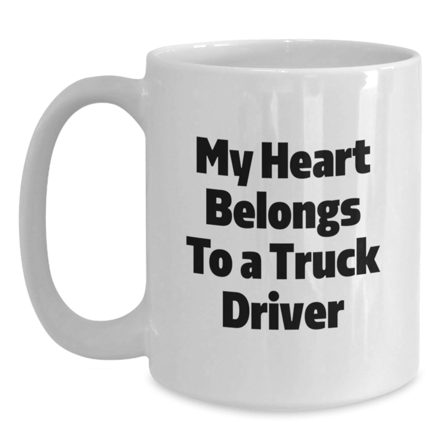 Funny Truck Driver Gifts from Friends - White Coffee Mug - My Heart Belongs To A Truck Driver - Main