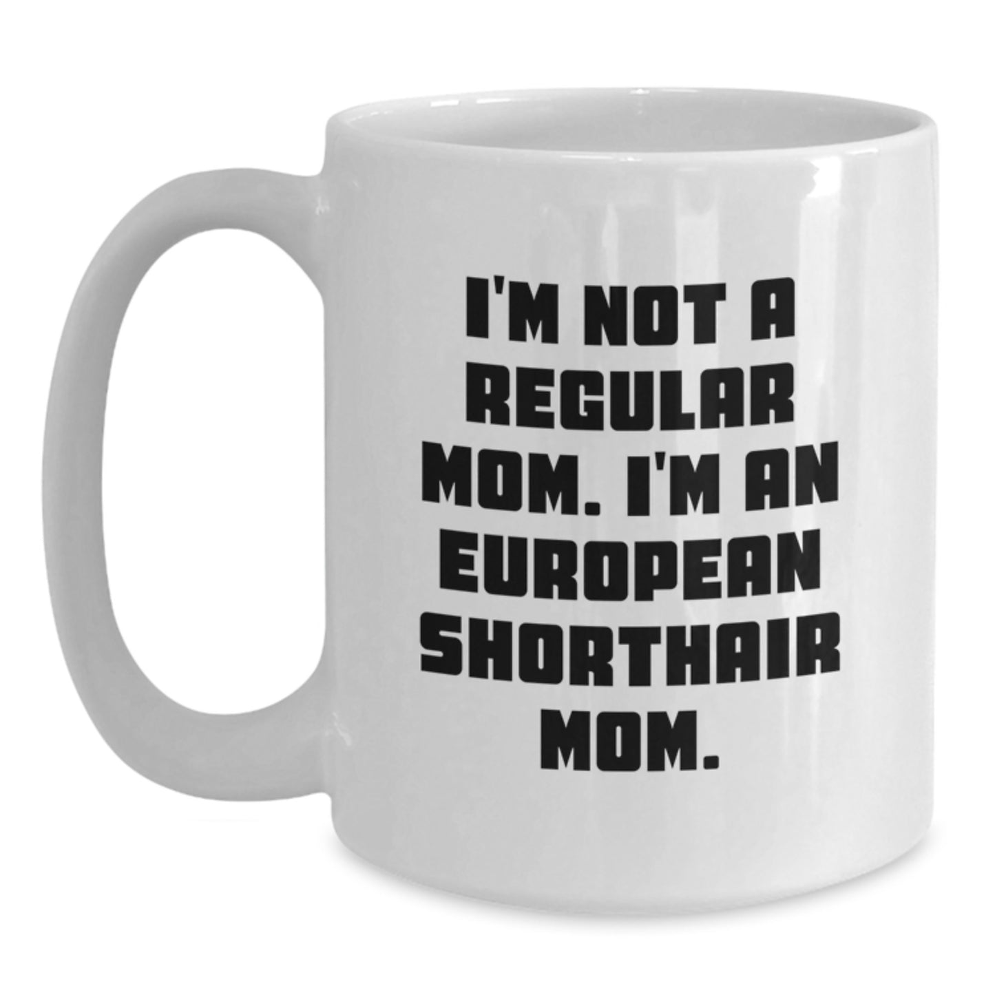 European Shorthair Cat Mom White Coffee Mug, Funny Quote Gifts from Mom to European Shorthair Cat for Christmas Unique Presents - Main