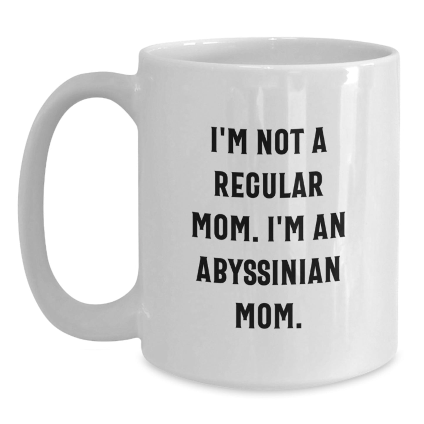 Funny Abyssinian Cat Gifts for Cat Mom - White Coffee Mug, I'm Not A Regular Mom. I'm An Abyssinian Mom. Christmas Unique Gifts from Family - Main