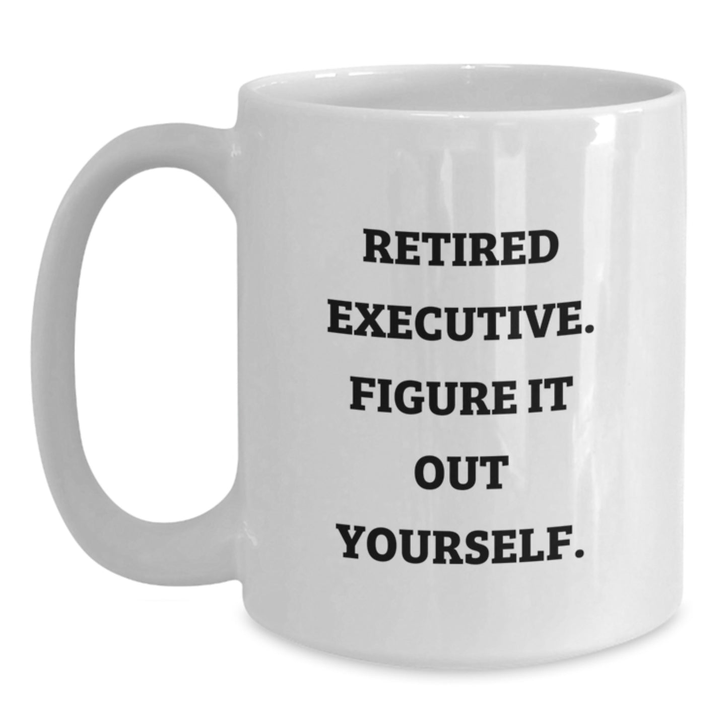 Funny Executive White Coffee Mugs for Men, Gifts from Family to Retired Executives, Figure It Out Yourself Quote, 11oz or 15oz Capacity, Microwave and Dishwasher Safe - Main