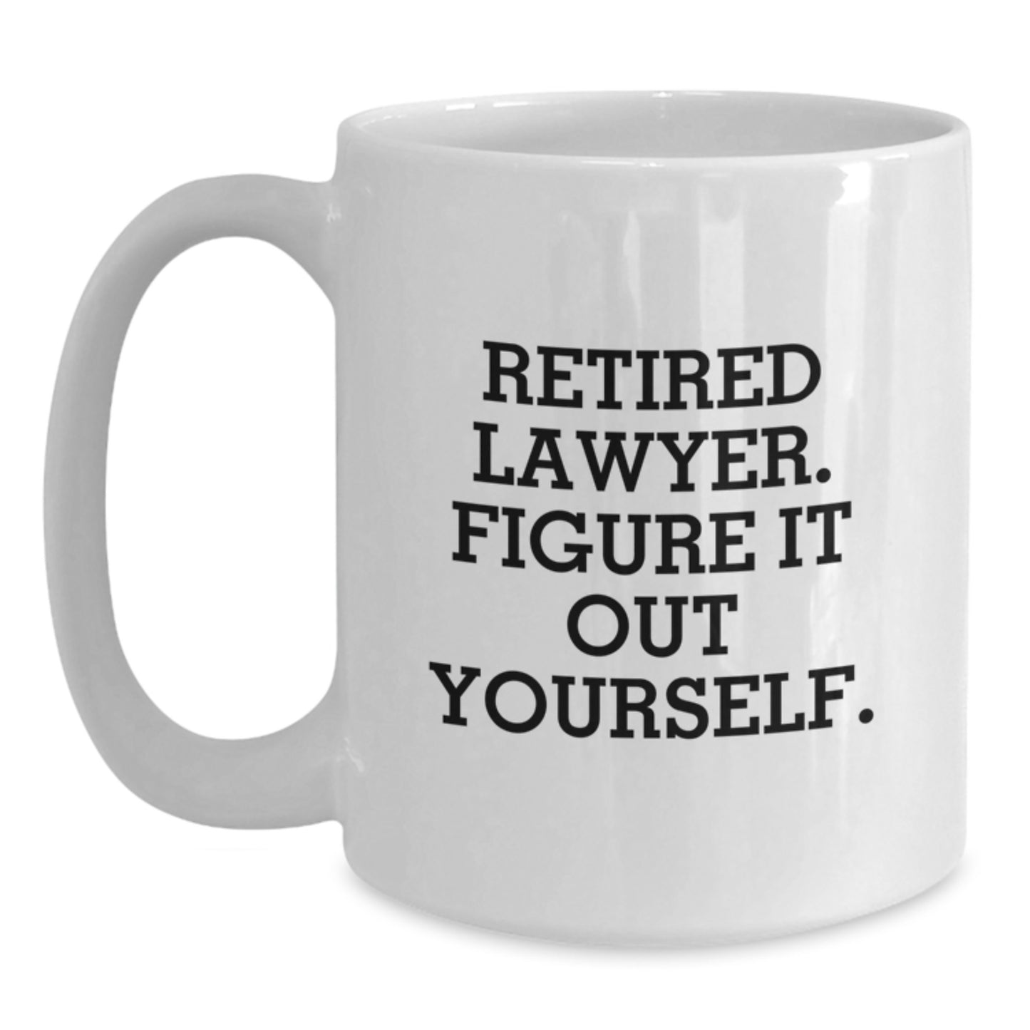 Funny Lawyer Gifts from Friends for Graduation, Retired Lawyer Figure It Out Yourself White Coffee Mug - Main