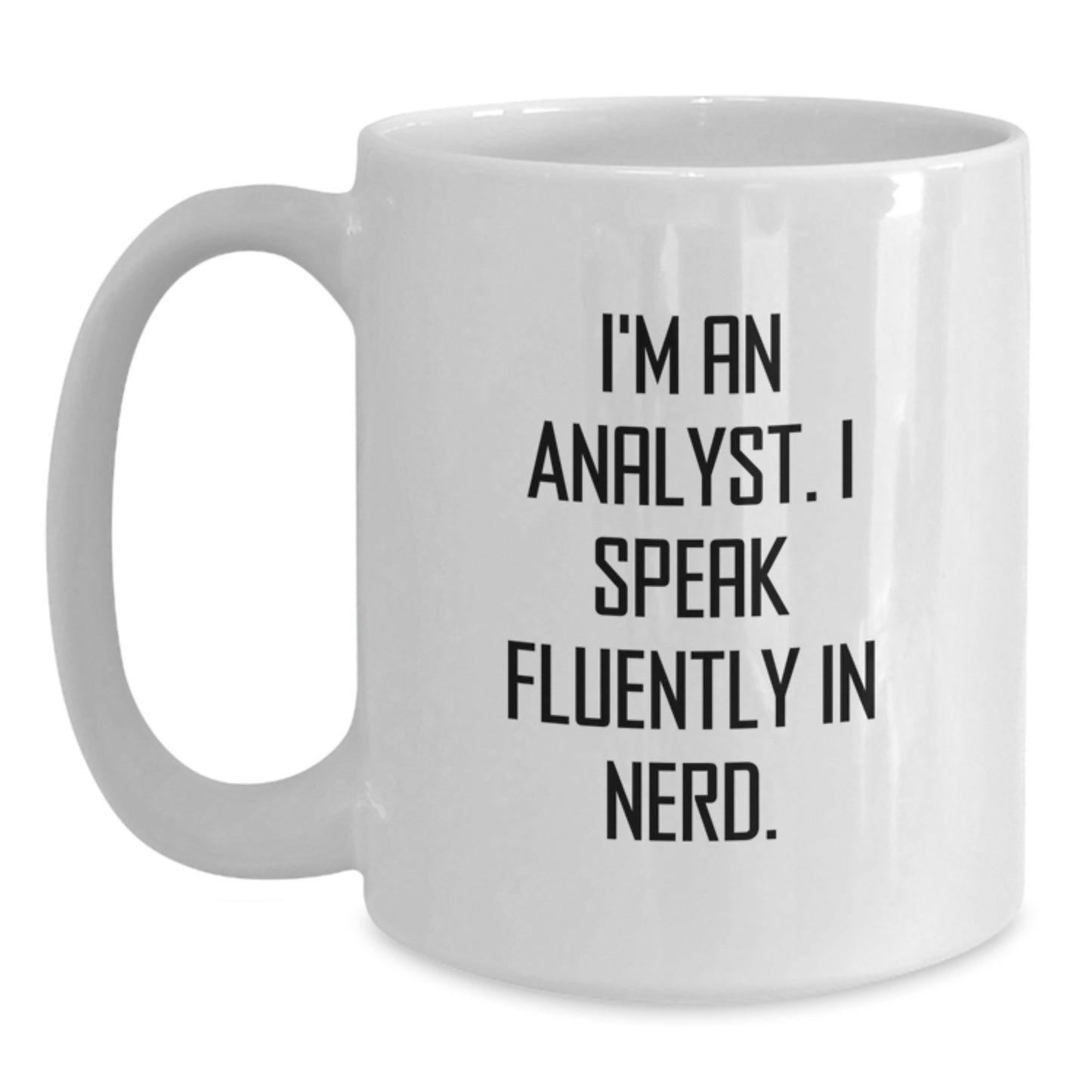 Funny Analyst Gifts from Friends - 'I'm An Analyst. I Speak Fluently In genius.' White Coffee Mug for Graduation - Main