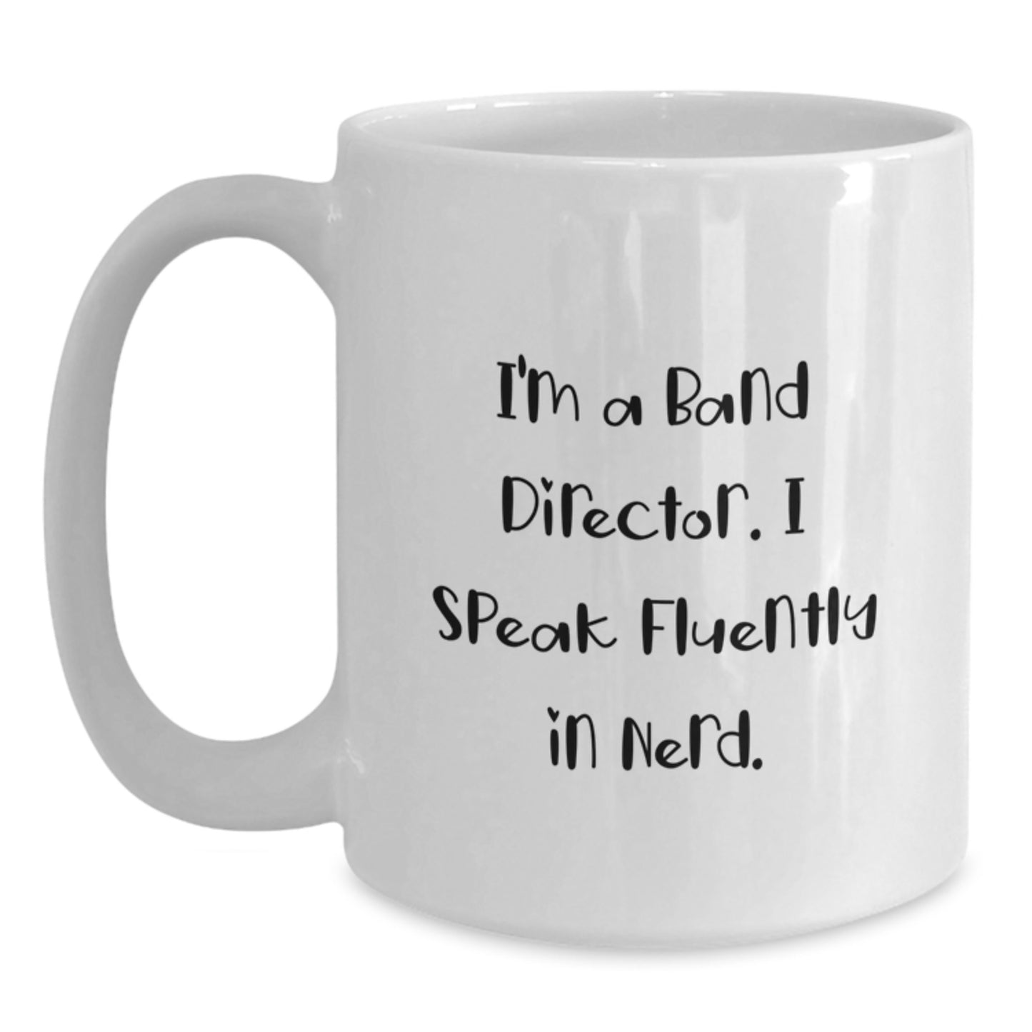Funny Band Director Gifts from Friends for Unique Graduation, 'I'm A Band Director. I Speak Fluently In genius.' White Coffee Mug - Main