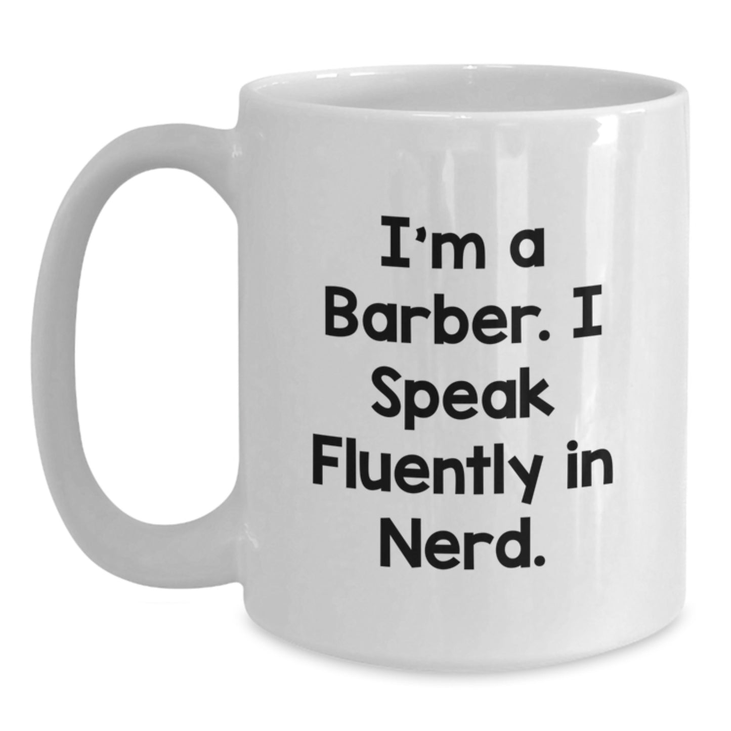 Funny Barber Gifts from Friends, Unique White Coffee Mug for Men, 'I'm A Barber. I Speak Fluently In genius.' Graduation Unique Gifts - Main