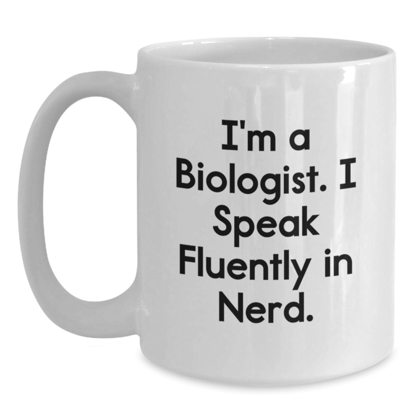 Funny Biologist Gifts from Friends for Graduation Unique White Coffee Mugs - I'm A Biologist. I Speak Fluently In genius. - Main