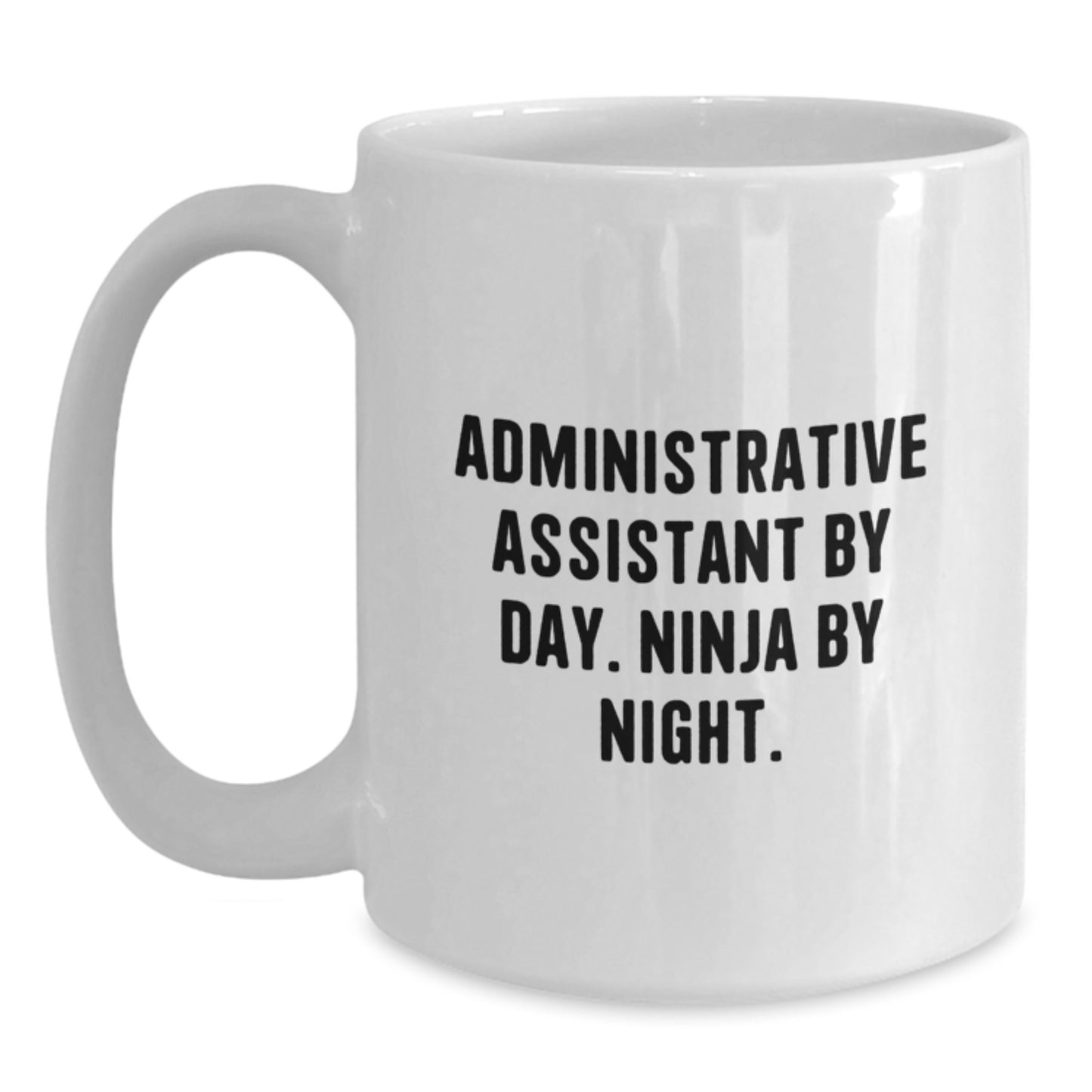Funny Administrative Assistant Gifts from Friends, White Coffee Mug for Birthday Unique Gifts, 'Administrative Assistant By Day. Ninja By Night.' Quote - Main