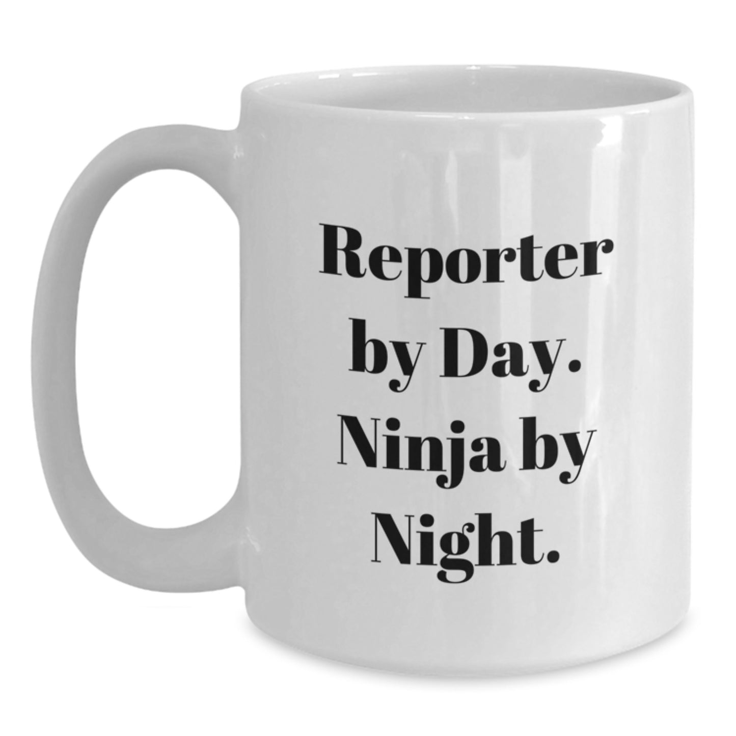 Reporter Gifts from Friends - White Coffee Mug for Reporter By Day. Ninja By Night. - Birthday Unique Gifts - Main