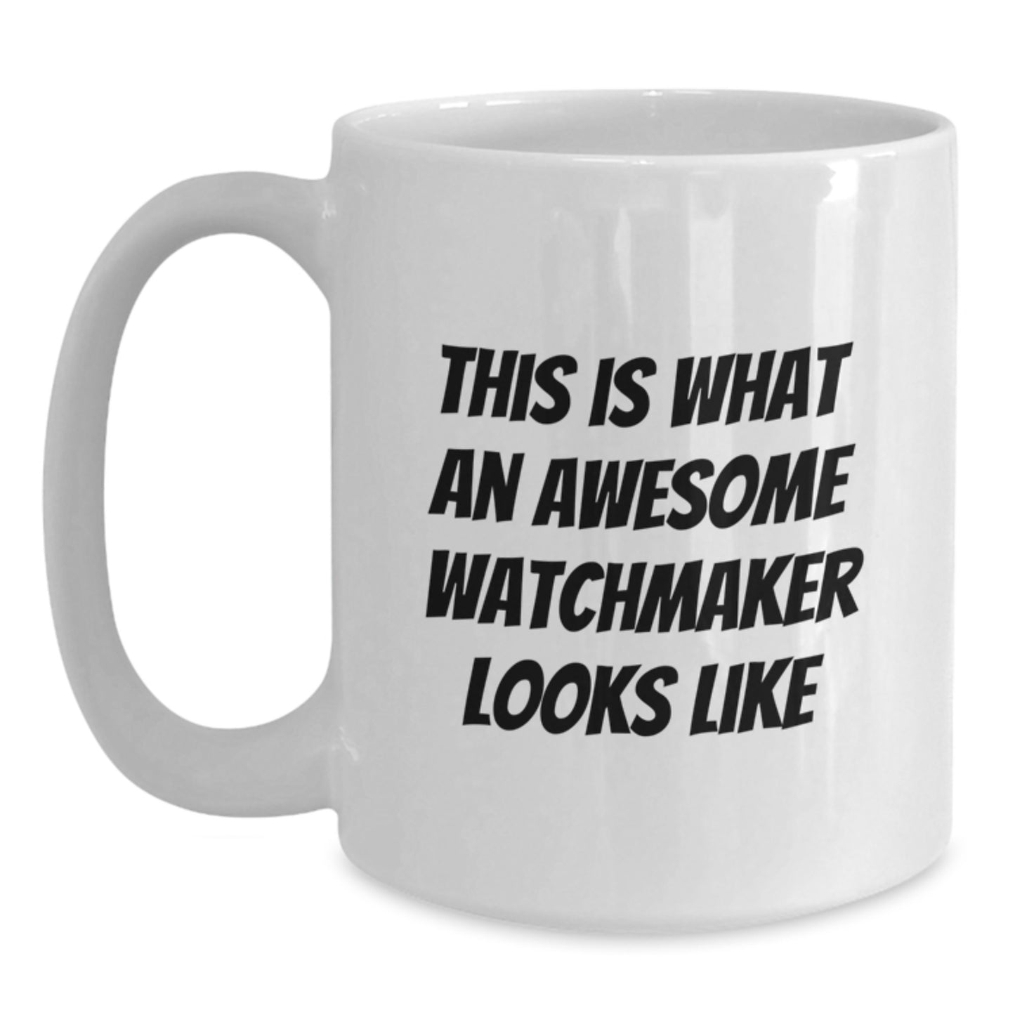 Watchmaker Gifts from Friends, Cute Inspirational Quote, White Coffee Mug for Graduation Unique Gifts - Main