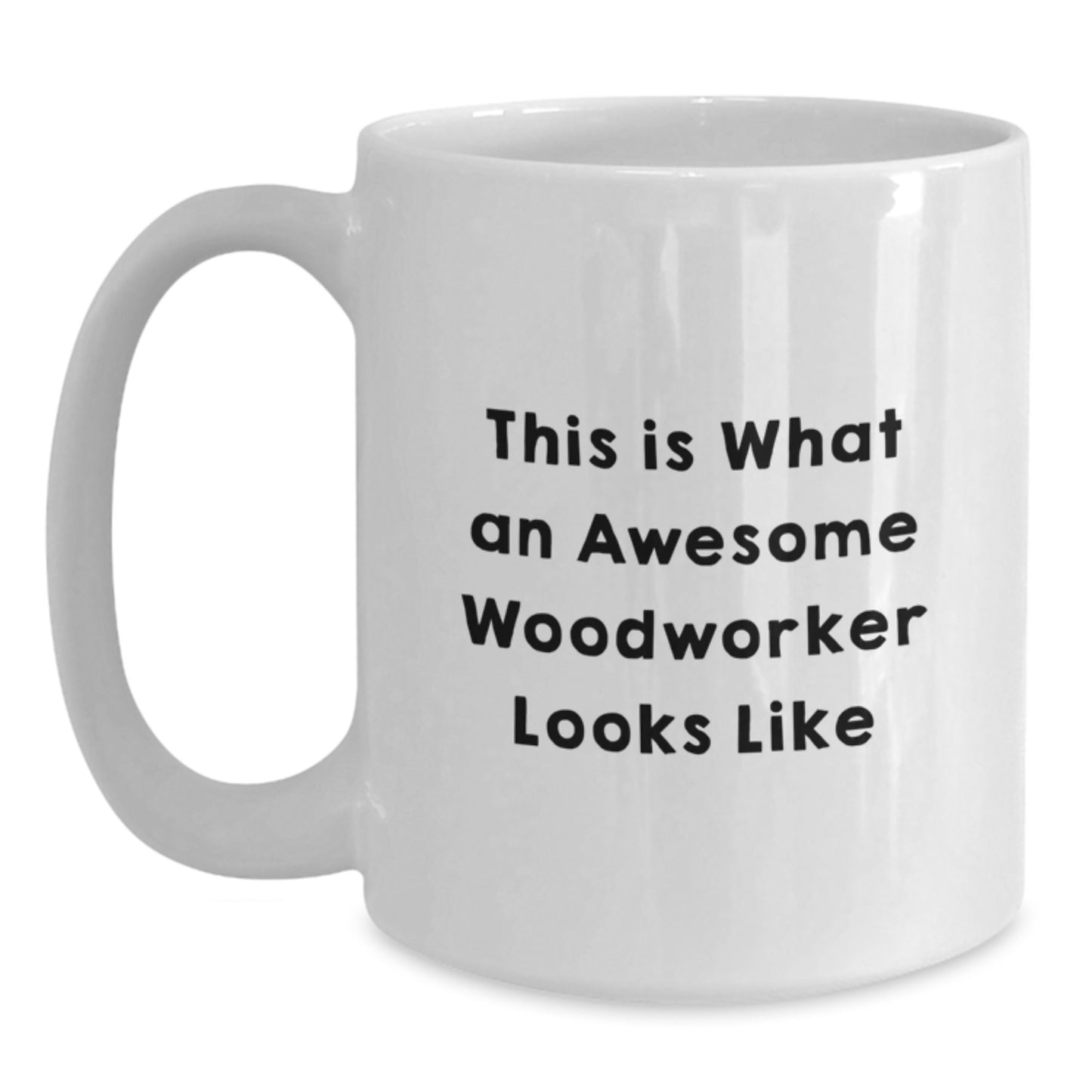Funny Woodworker Gifts from Men for Christmas Unique Inspirational White Coffee Mug, This Is What 'An Awesome Woodworker Looks Like' - 11oz or 15oz Ceramic, Microwave, Dishwasher Safe - Main