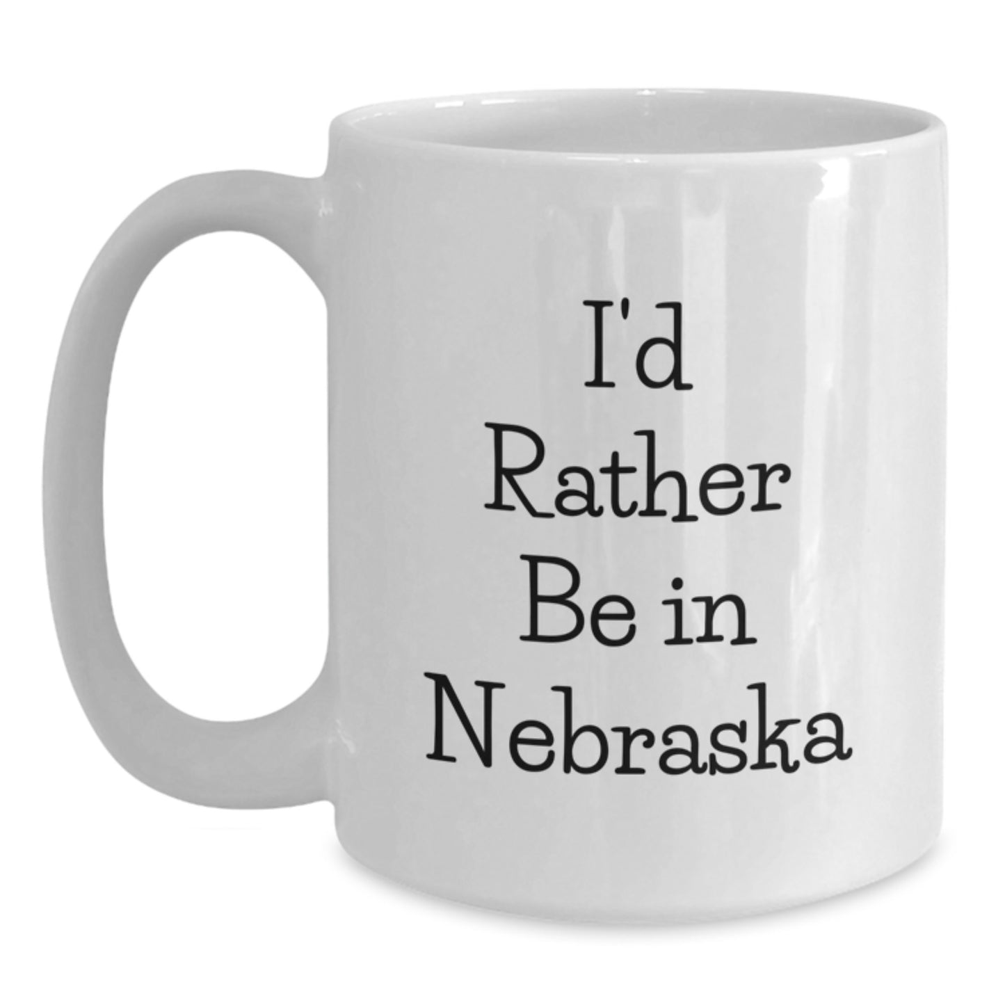 I'd Rather Be In Nebraska Funny White Coffee Mug, Gifts from Friends, Family, or Coworkers for Nebraska Lovers, Birthday Unique Gifts - Main