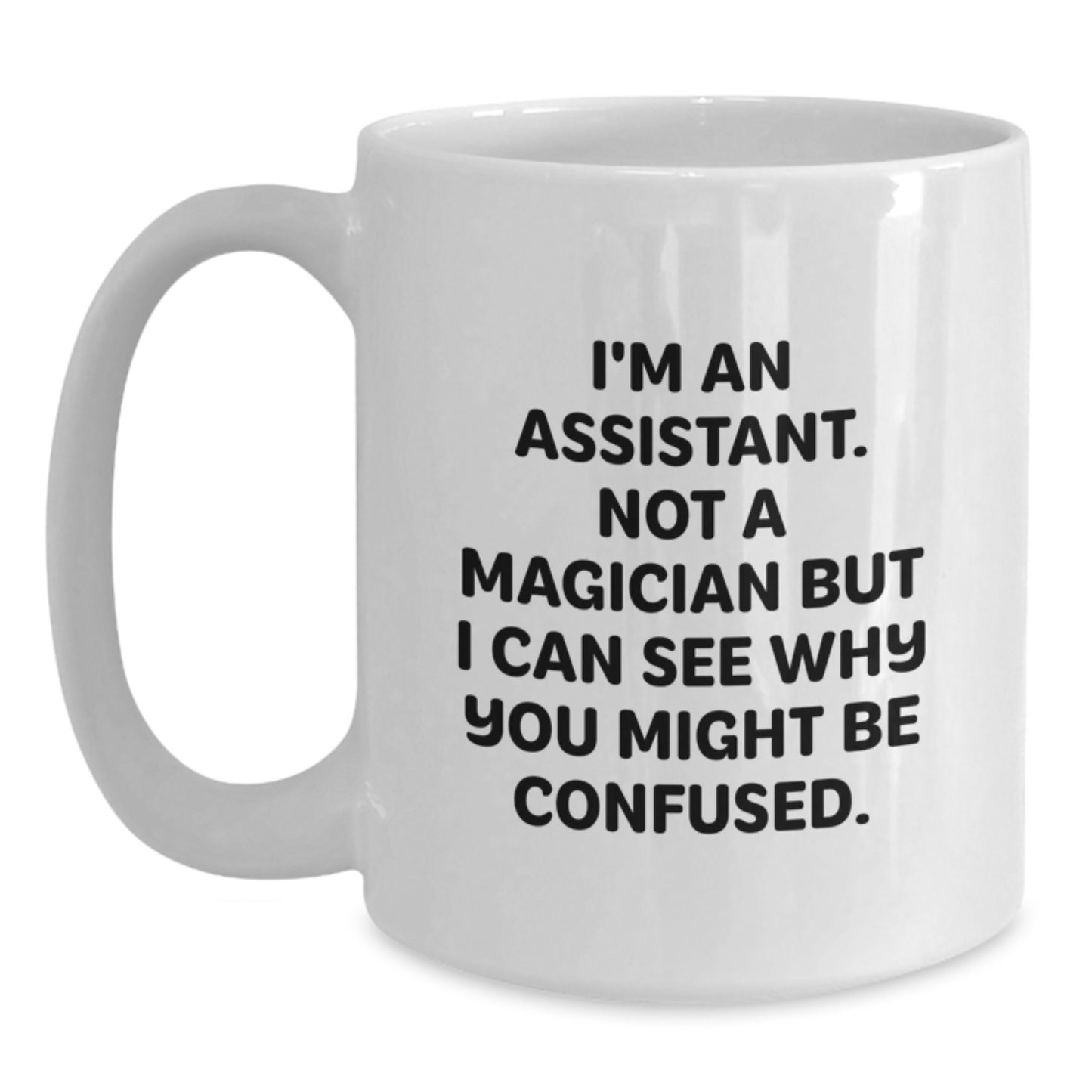 Funny Assistant Gifts, Unique White Coffee Mugs from Friends to Assistants, 'I'm An Assistant. Not A Magician But I Can See Why You Might Be Confused.', Birthday Unique Gifts for Men and Women - Main