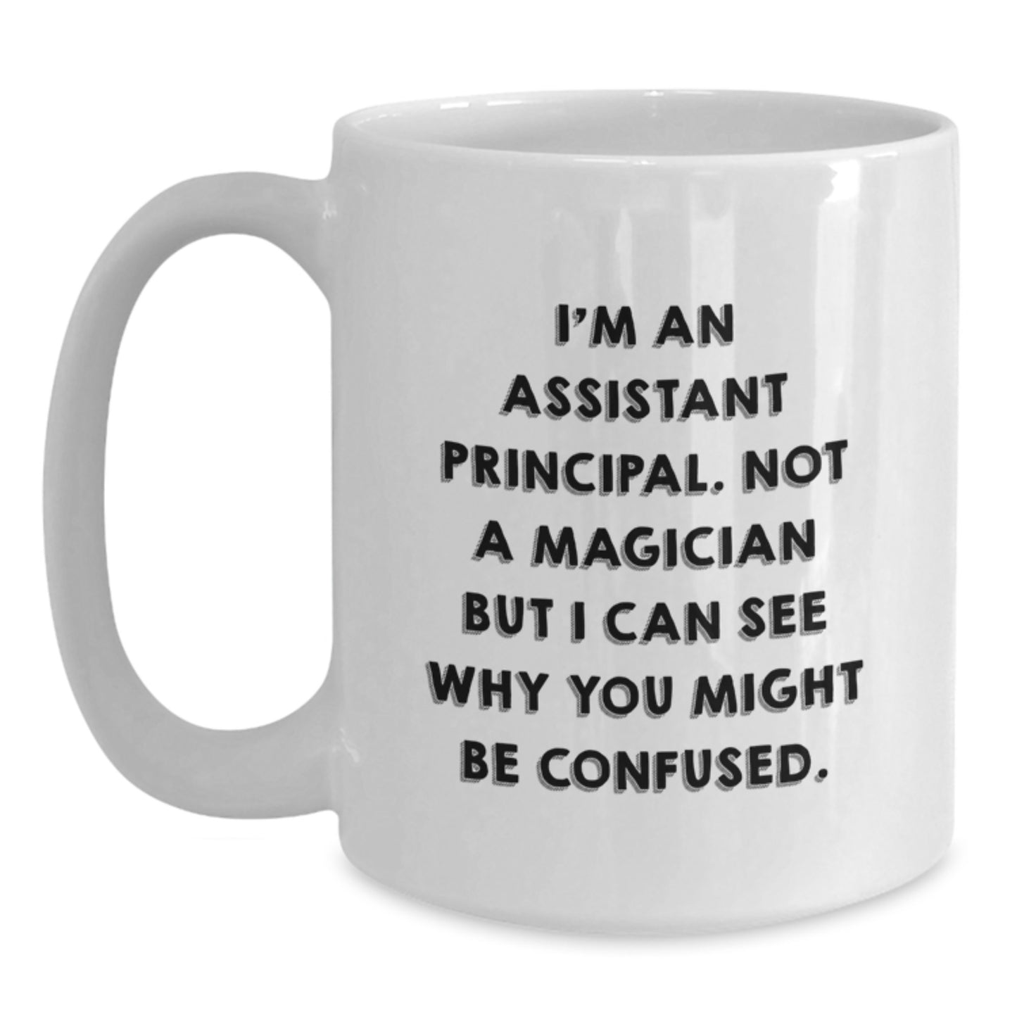 Funny Assistant Principal Gifts for Birthday White Coffee Mug, 'I'm Not a Magician' Quote, Gifts from Friends and Family, 11oz or 15oz Capacity - Main
